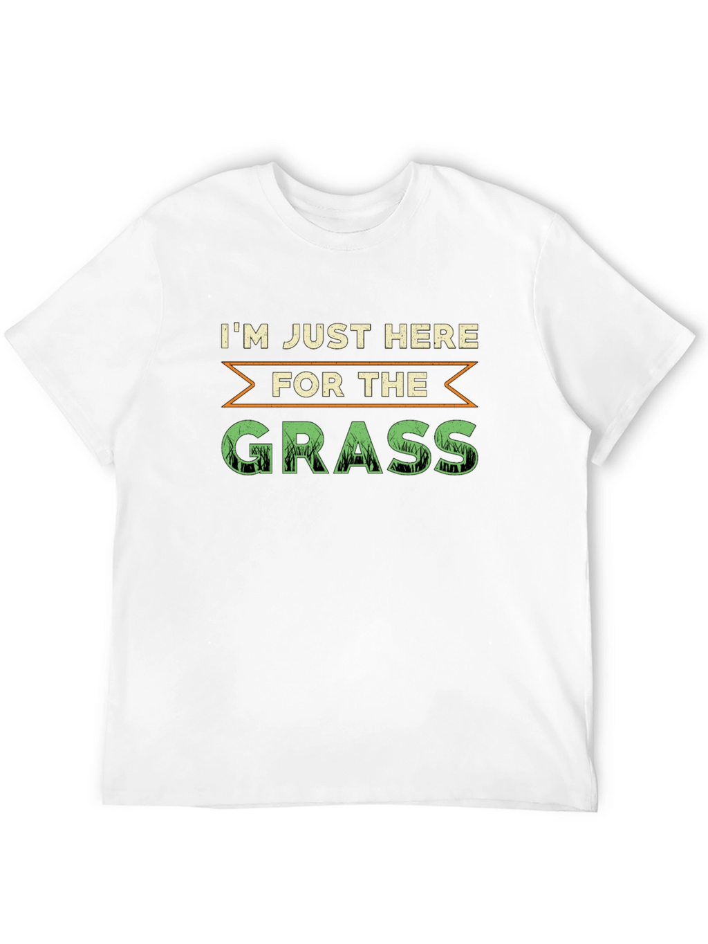 Im Just Here For The Grass T-Shirt