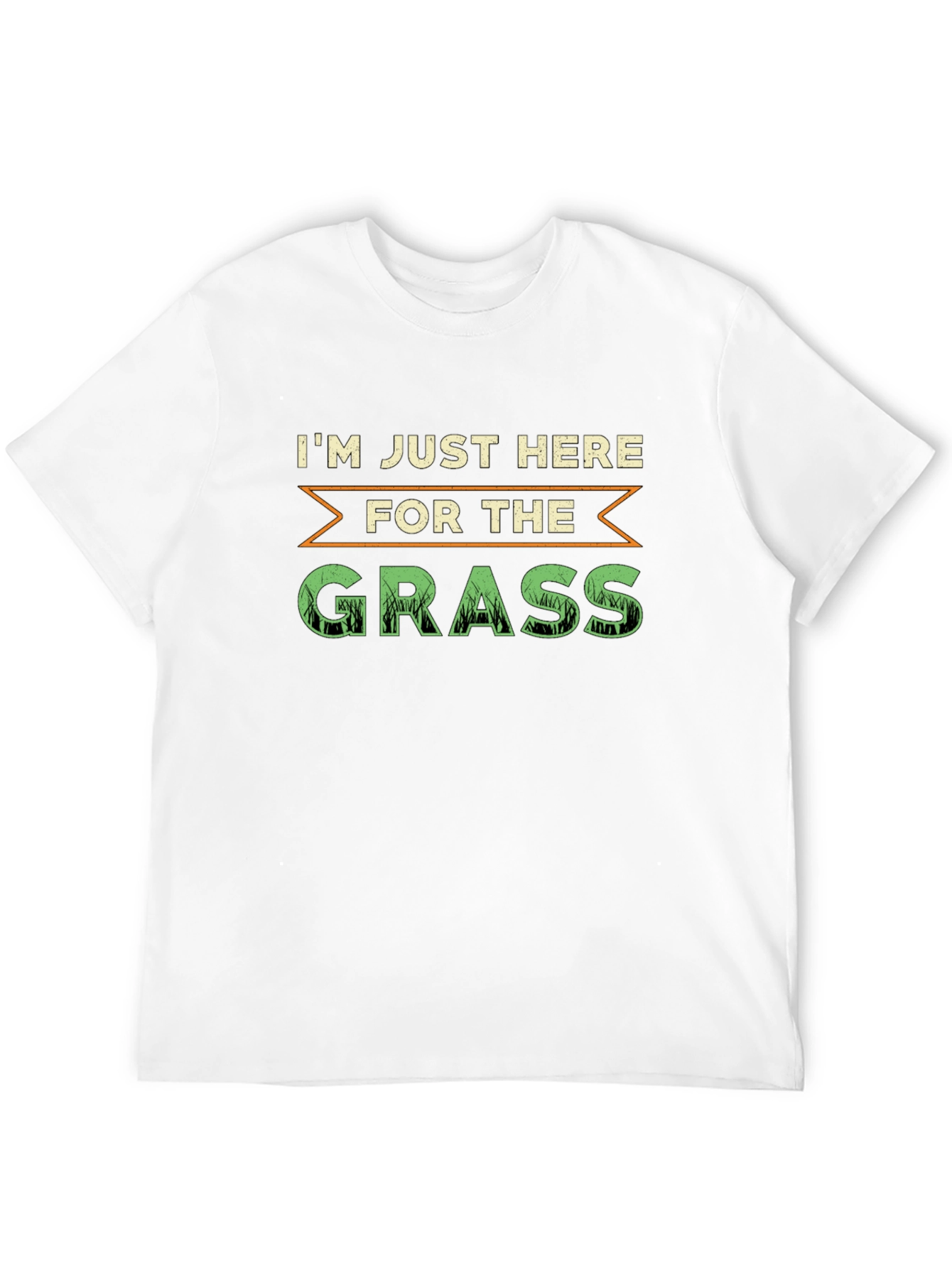 Im Just Here For The Grass T-Shirt