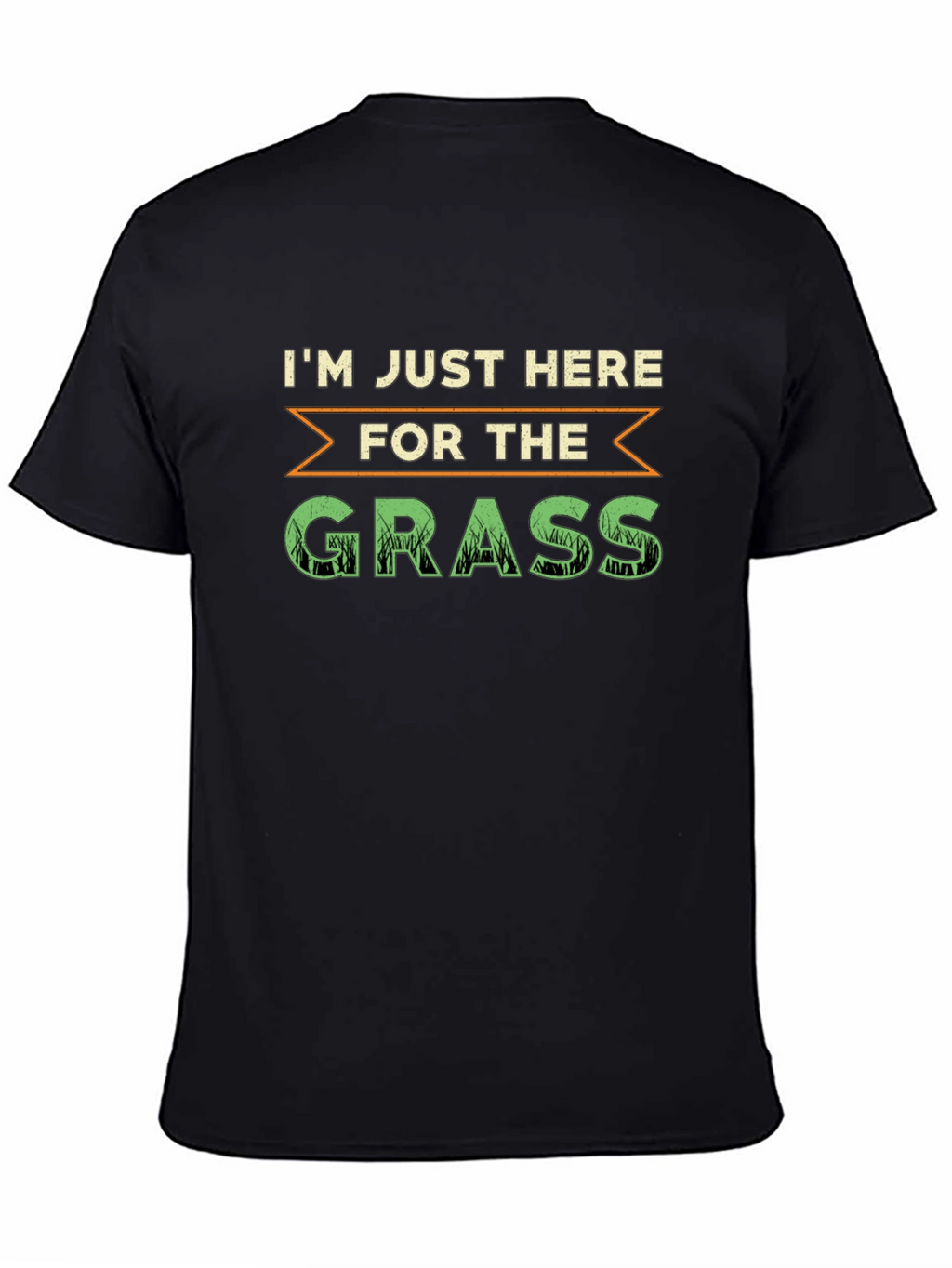 Im Just Here For The Grass T-Shirt