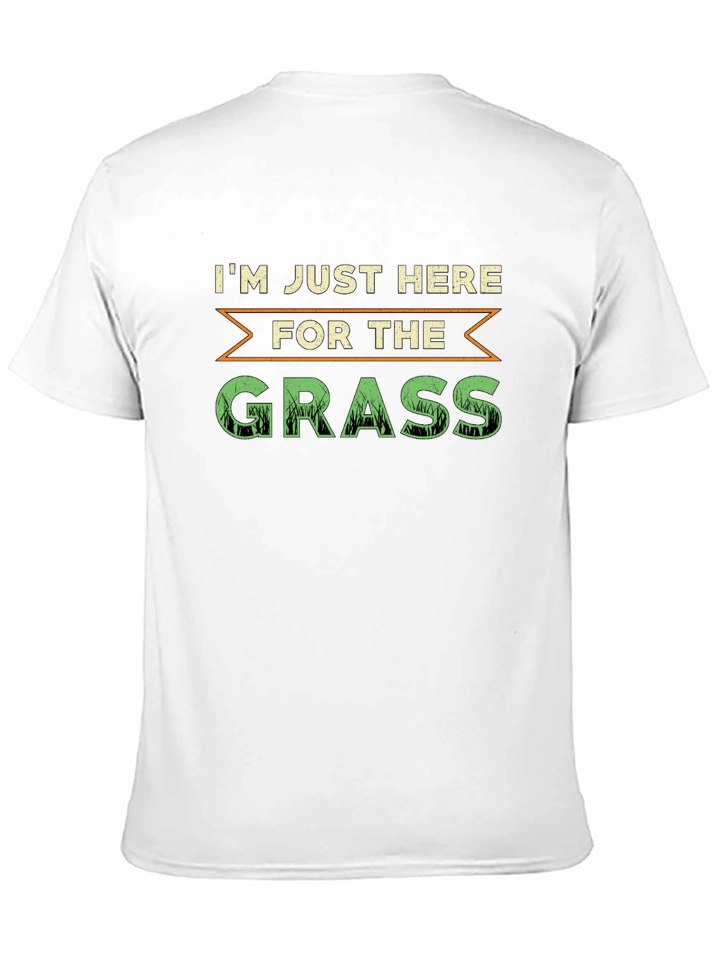 Im Just Here For The Grass T-Shirt