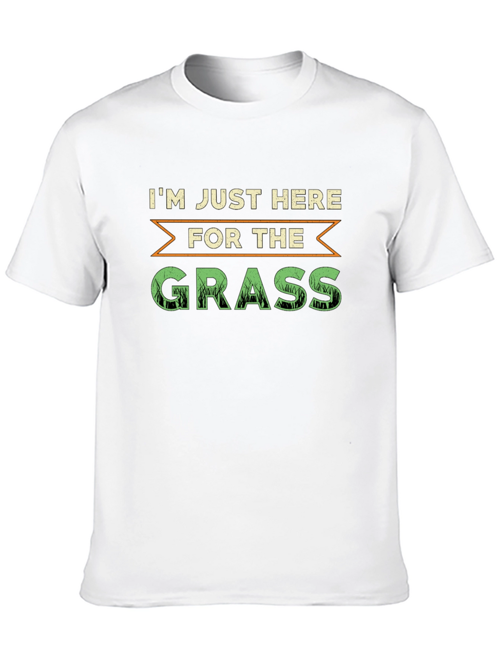 Im Just Here For The Grass T-Shirt