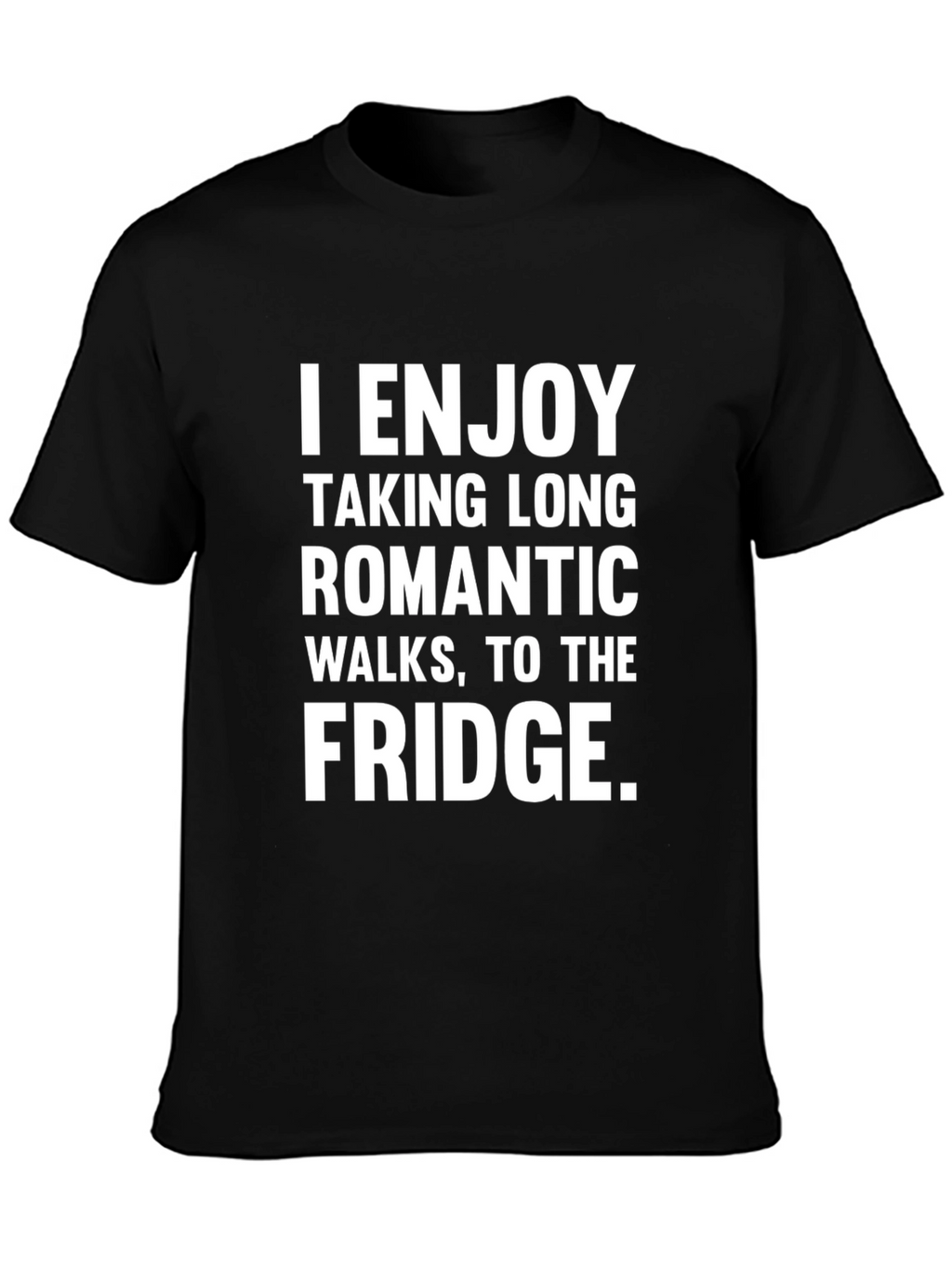 Funny Fridge Humor T-Shirt - Romantic Walks