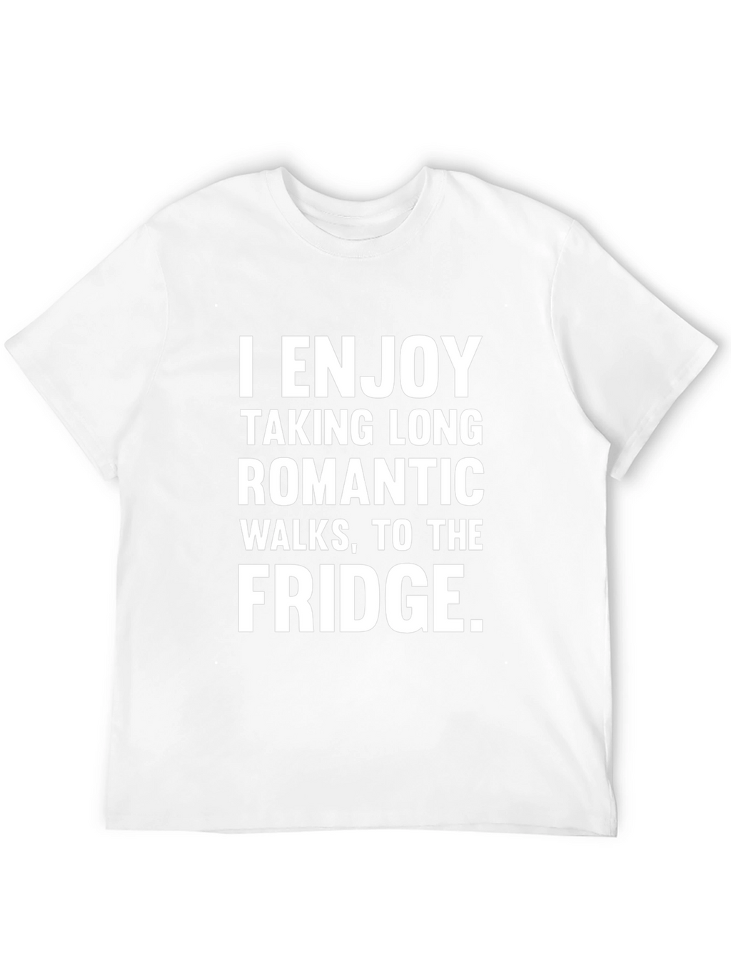 Funny Fridge Humor T-Shirt - Romantic Walks