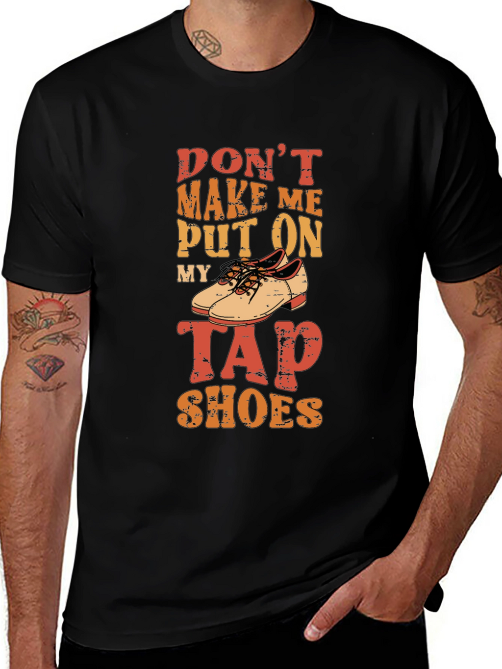 Dont Make Me Put On My Tap Shoes T-Shirt