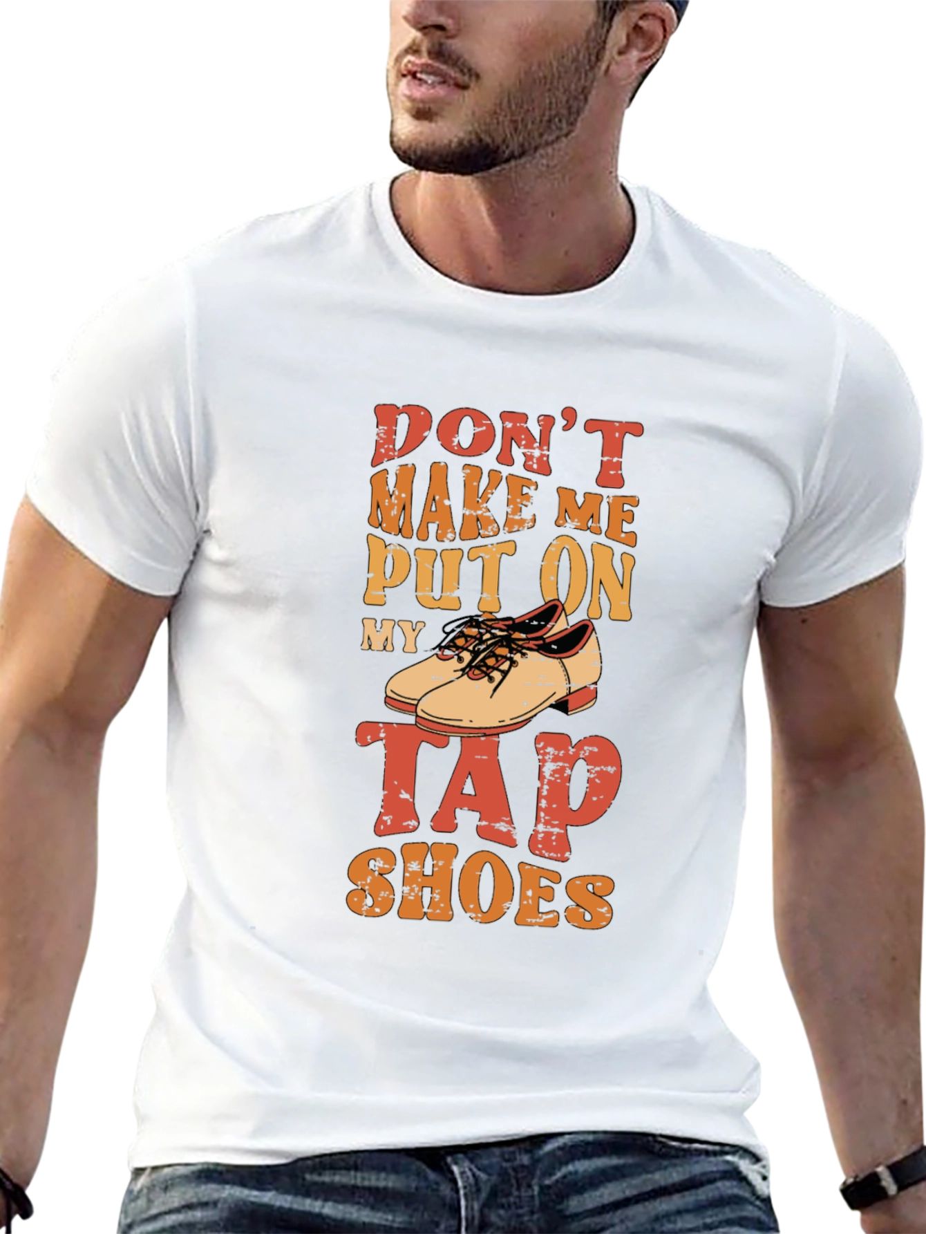 Dont Make Me Put On My Tap Shoes T-Shirt