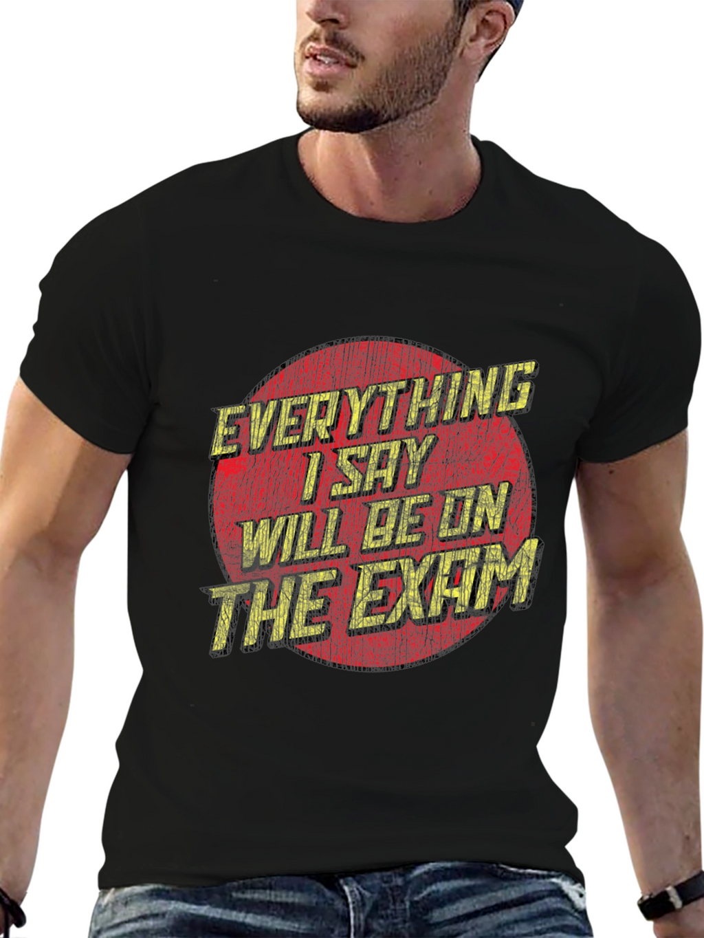 Everything I Say Will Be On The Exam T-Shirt