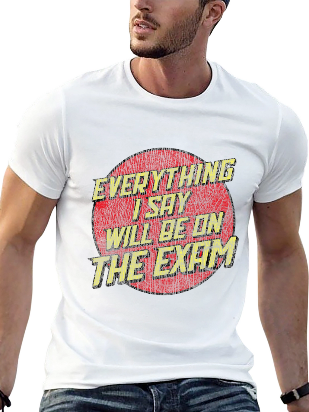 Everything I Say Will Be On The Exam T-Shirt