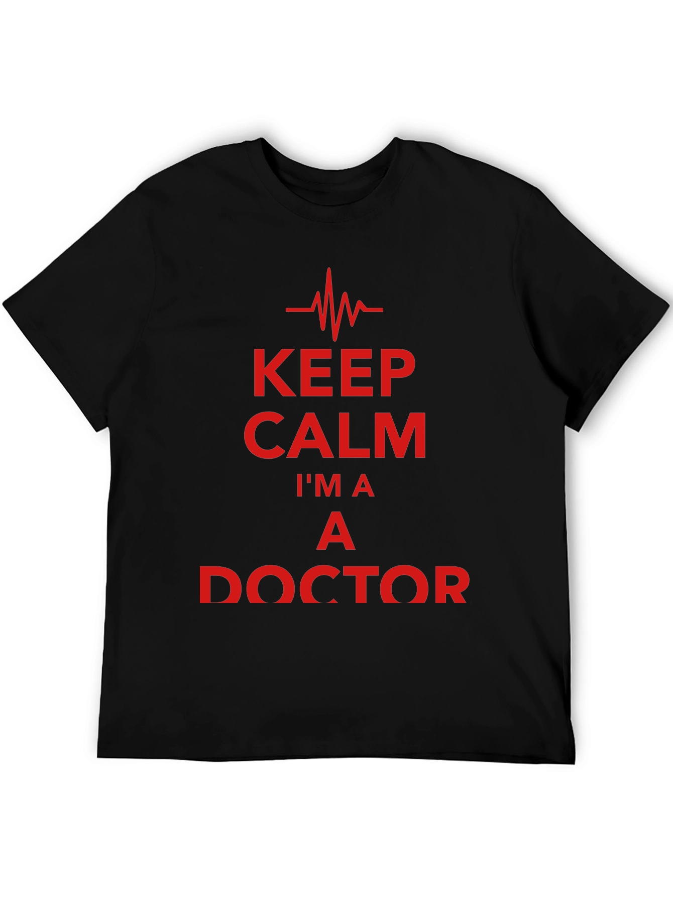 Keep Calm Im a Doctor T-Shirt - Novelty Graphic Tee