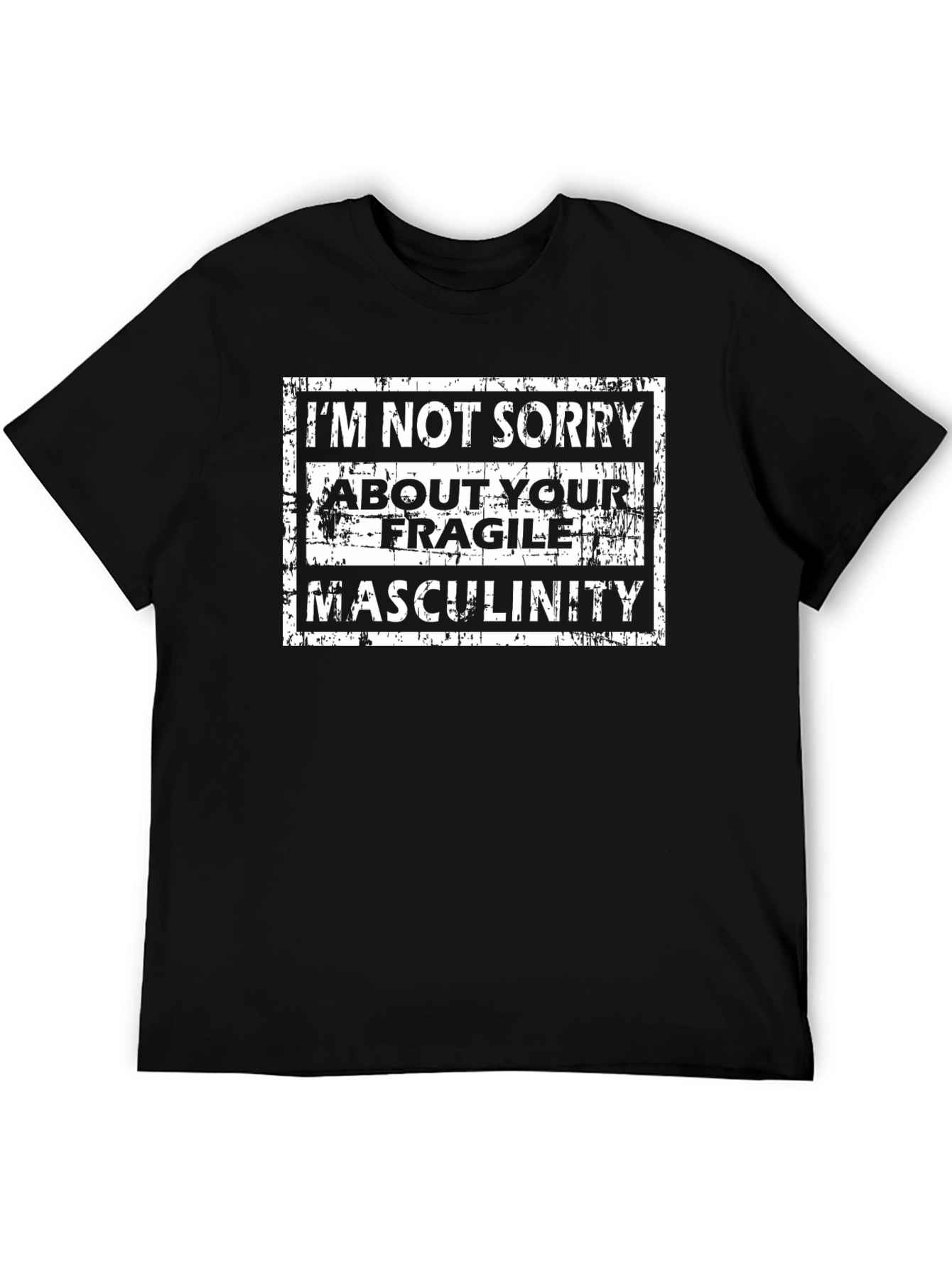Im Not Sorry T-Shirt - Fragile Masculinity Tee