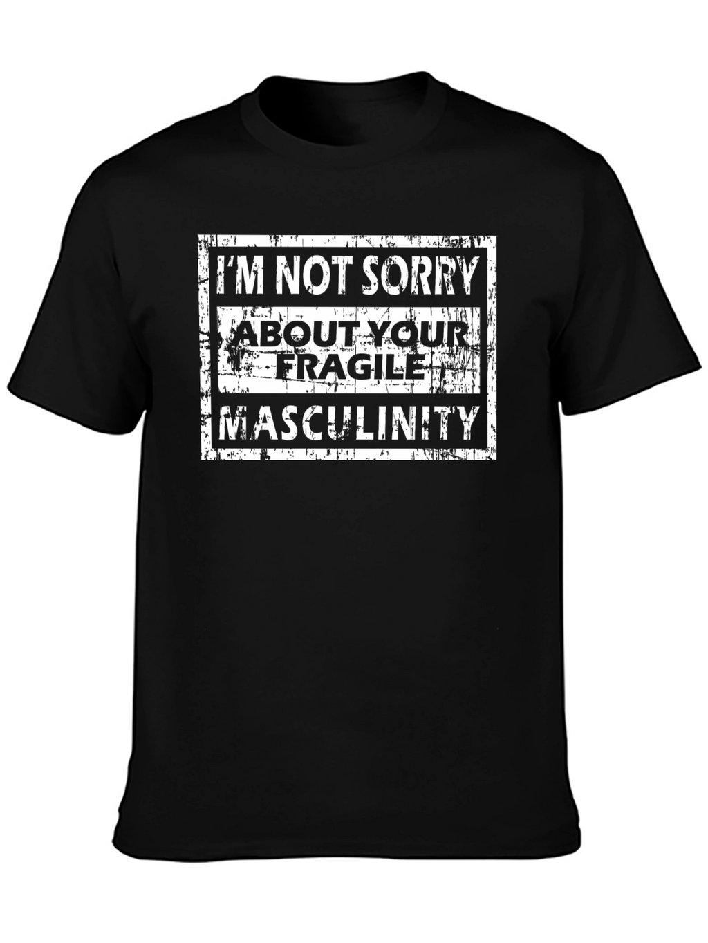 Im Not Sorry T-Shirt - Fragile Masculinity Tee