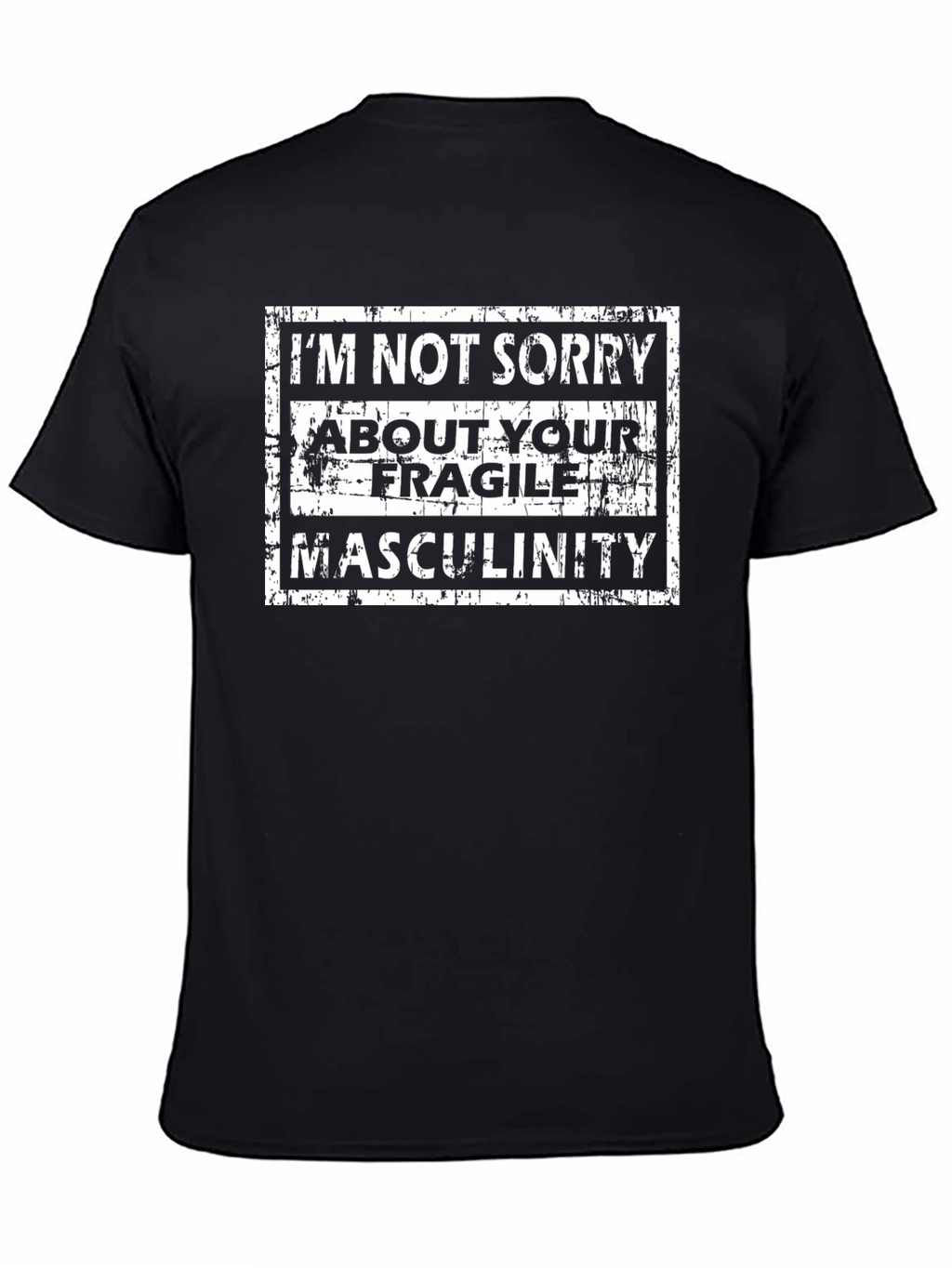 Im Not Sorry T-Shirt - Fragile Masculinity Tee
