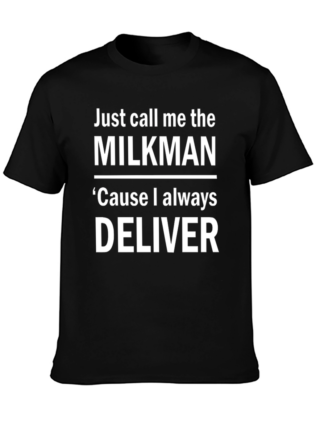 Milkman T-Shirt - Cause I Always Deliver Funny Tee