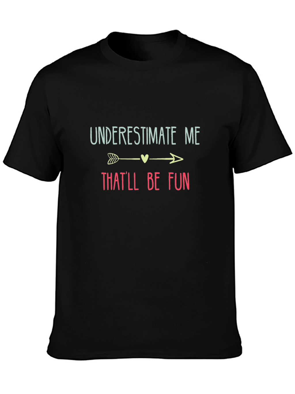 Underestimate Me Thatll Be Fun Black T-Shirt
