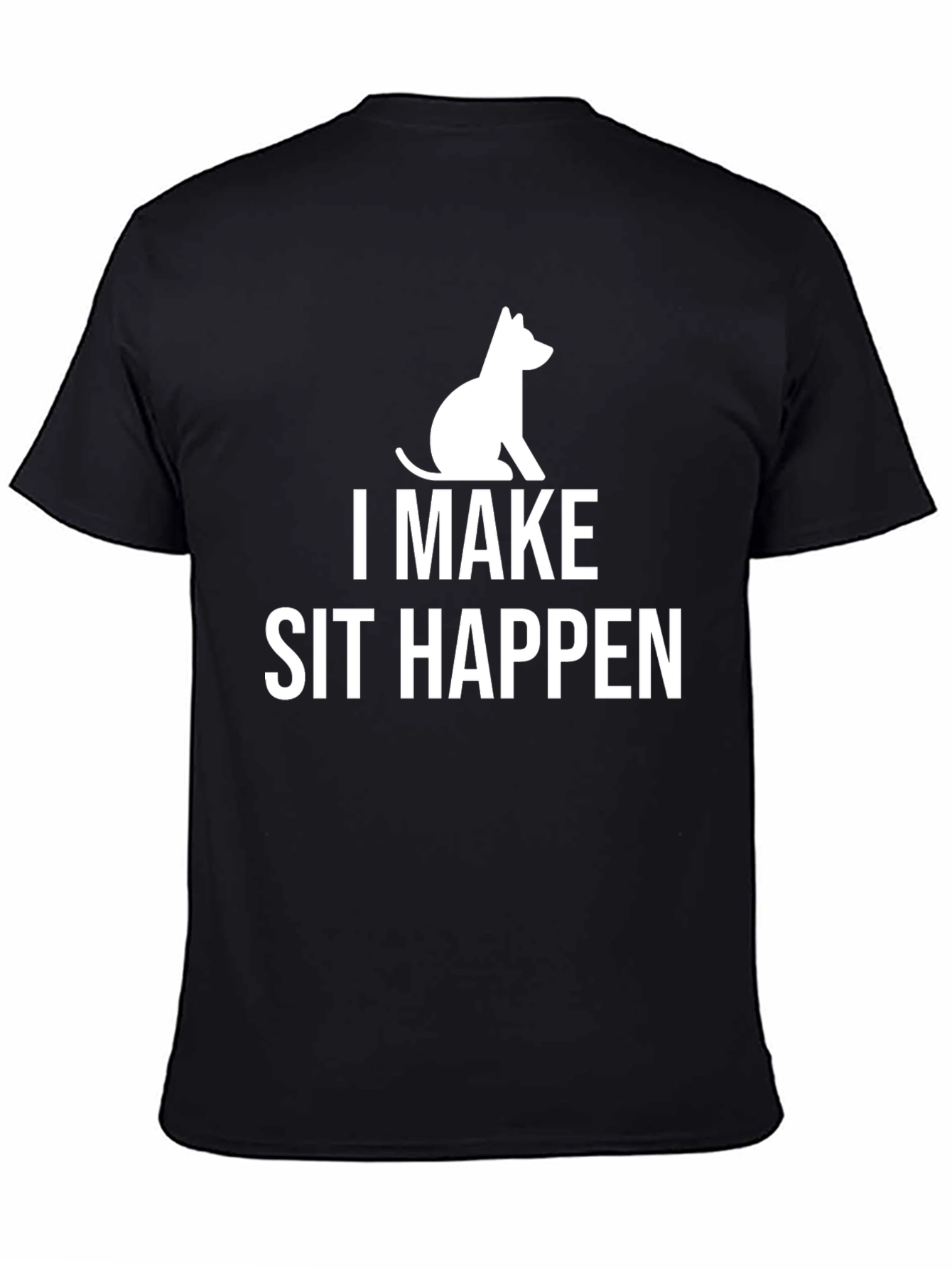 I Make Sit Happen T-Shirt Funny Dog Lover Tee