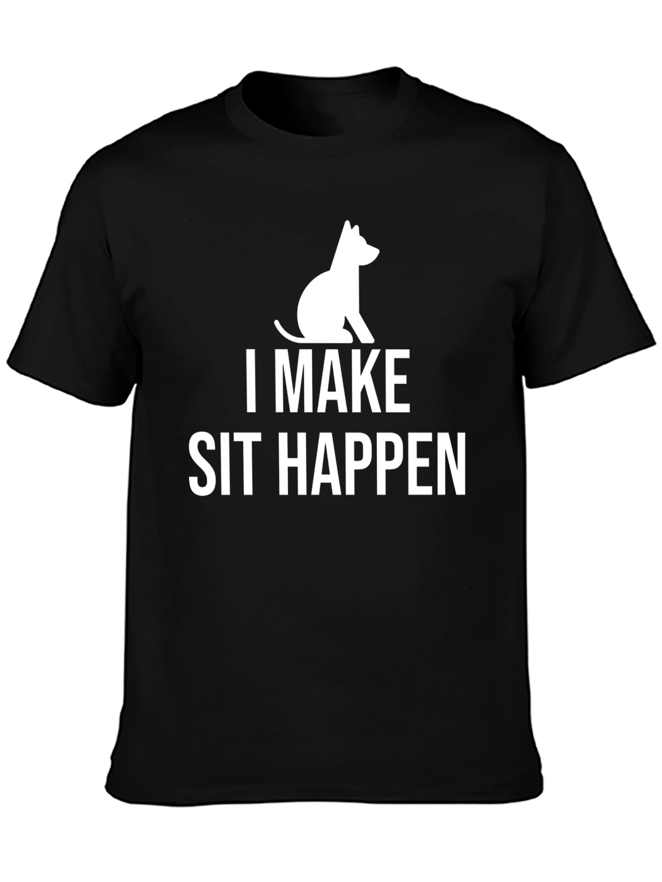 I Make Sit Happen T-Shirt Funny Dog Lover Tee
