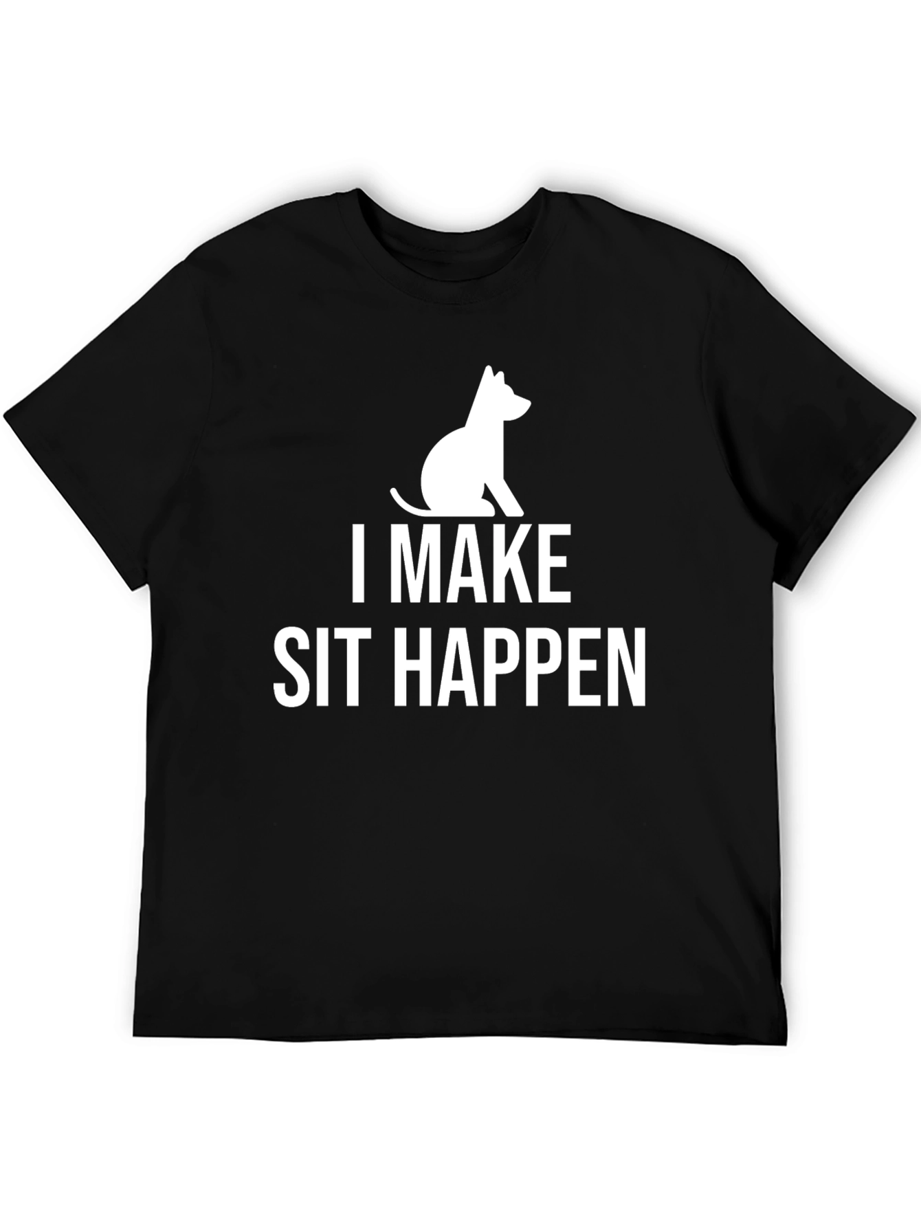 I Make Sit Happen T-Shirt Funny Dog Lover Tee