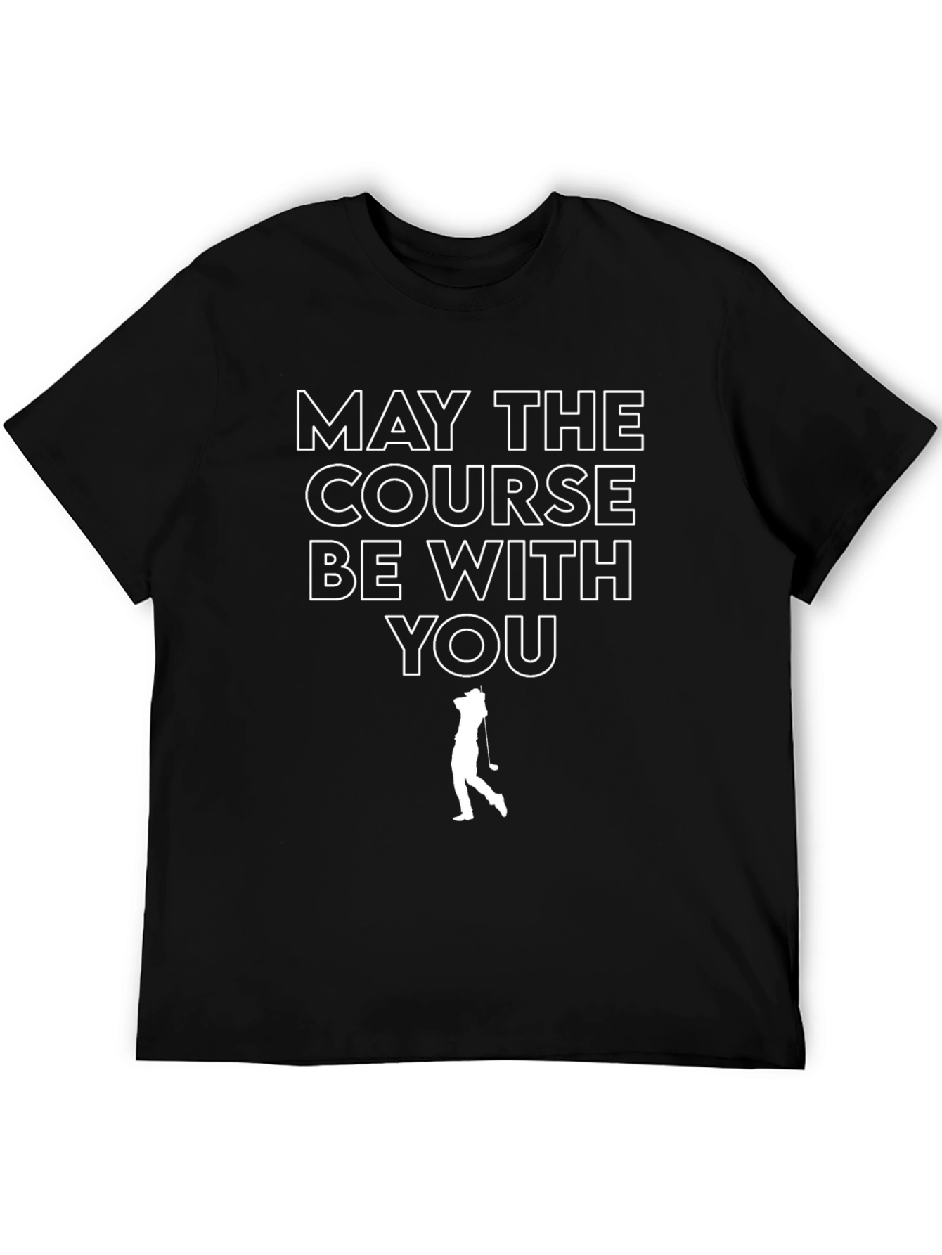 May The Course Be With You - Golf T-Shirt
