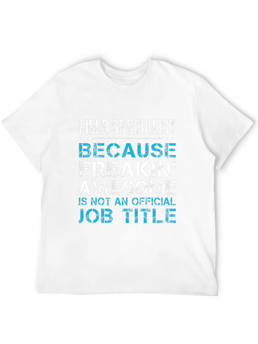 Field Specialist Awesome Job Title Graphic Tee