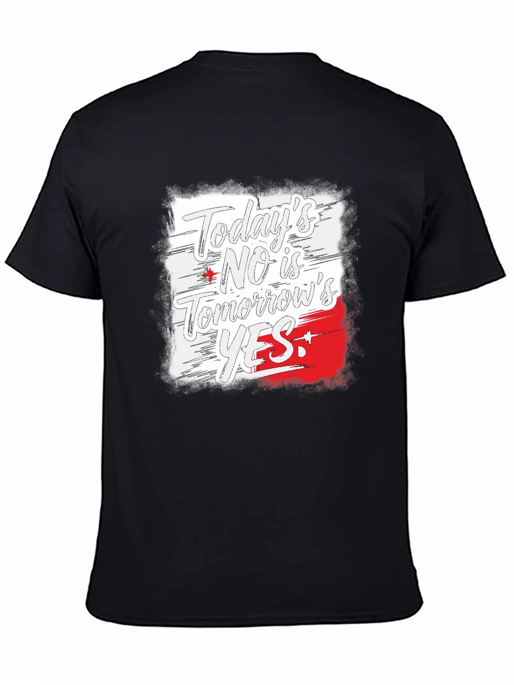 Todays No is Tomorrows Yes Black T-Shirt