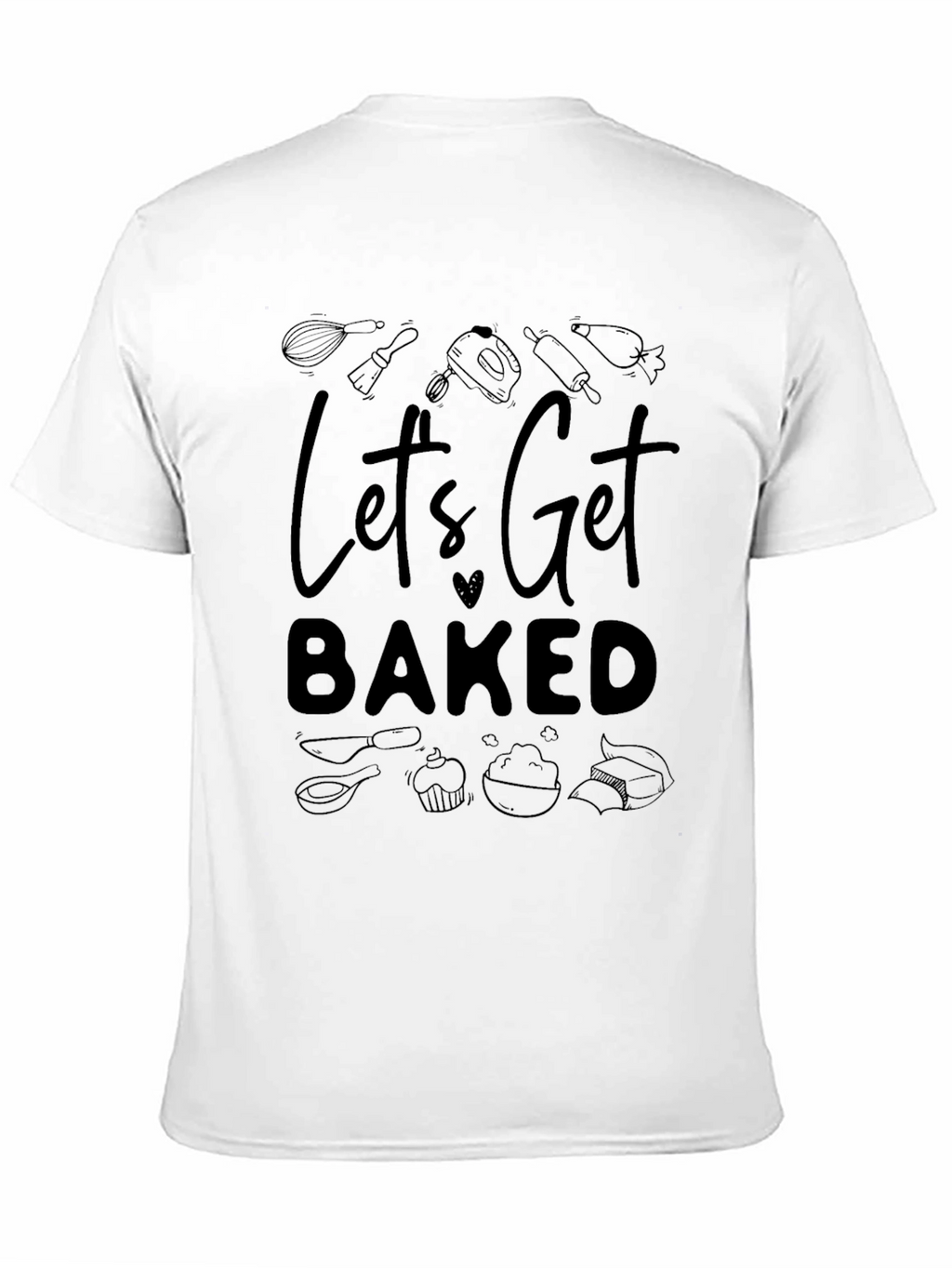 Lets Get Baked Graphic Tee - Baking Enthusiast Shirt