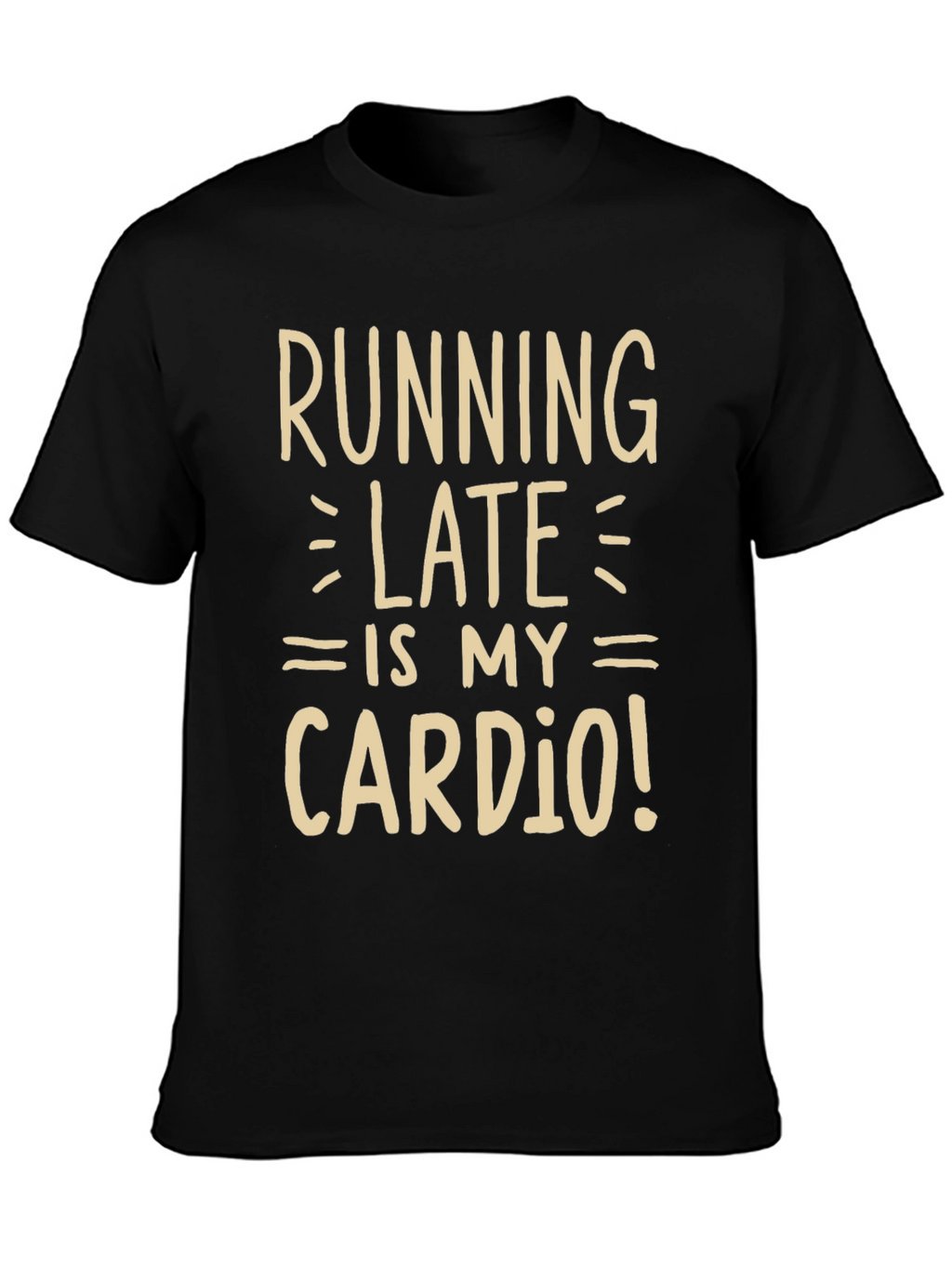 Running Late is My Cardio Funny Graphic Tee