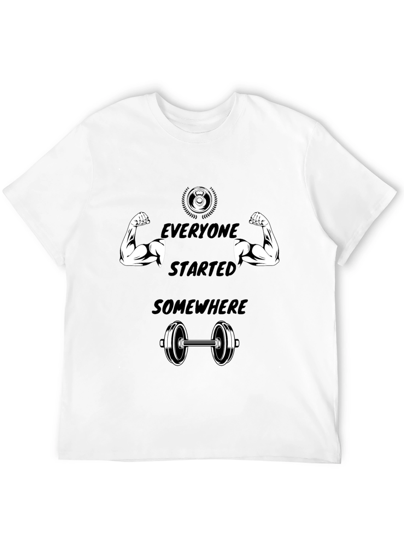 Everyone Started Somewhere Gym T-Shirt