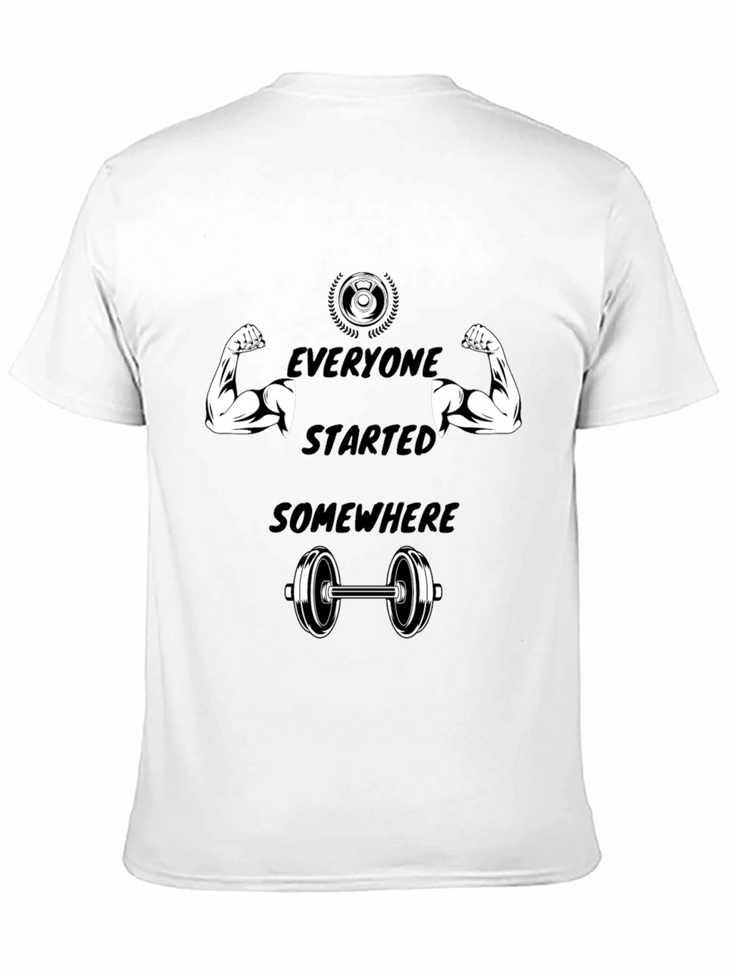 Everyone Started Somewhere Gym T-Shirt