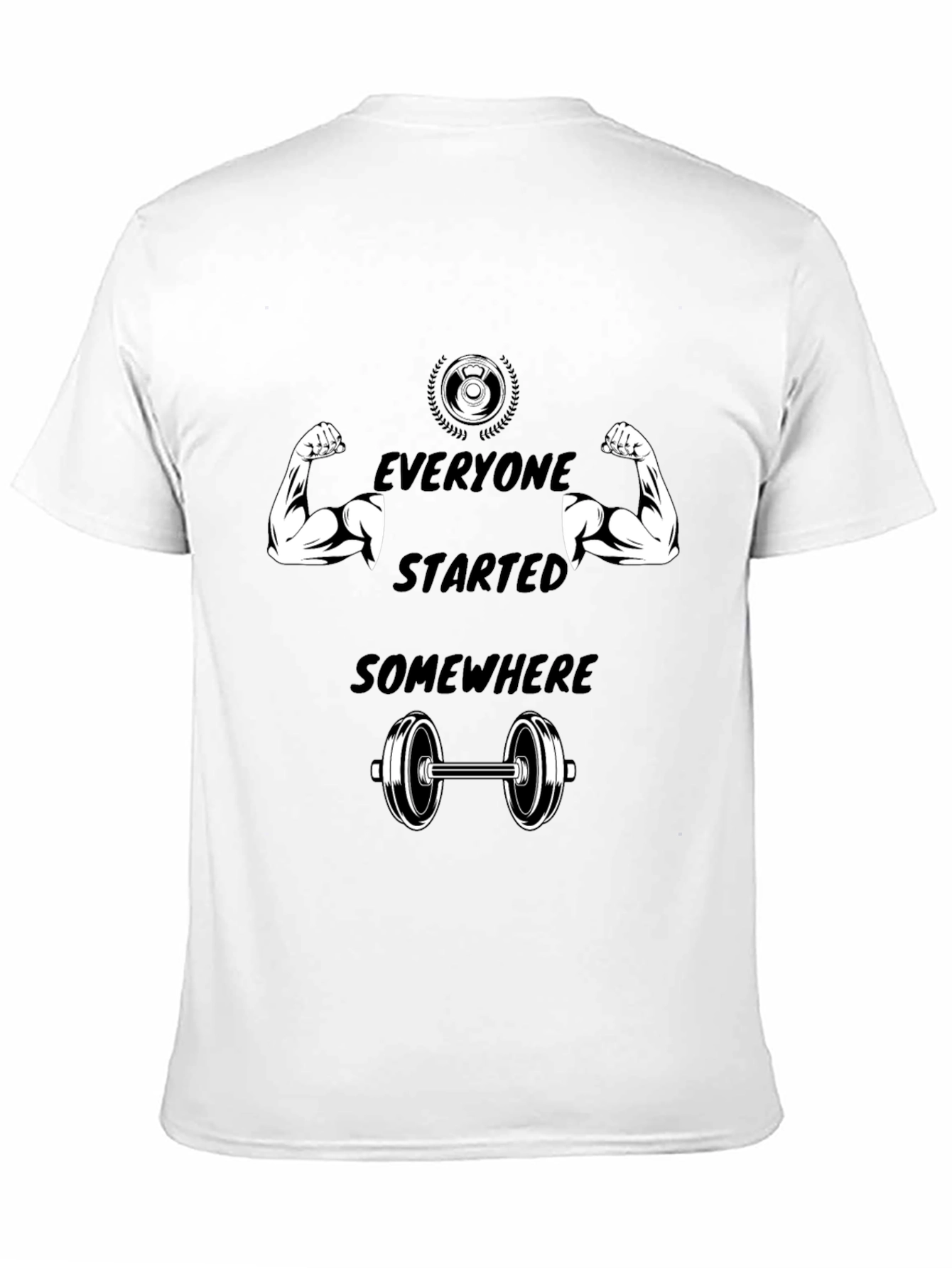 Everyone Started Somewhere Gym T-Shirt