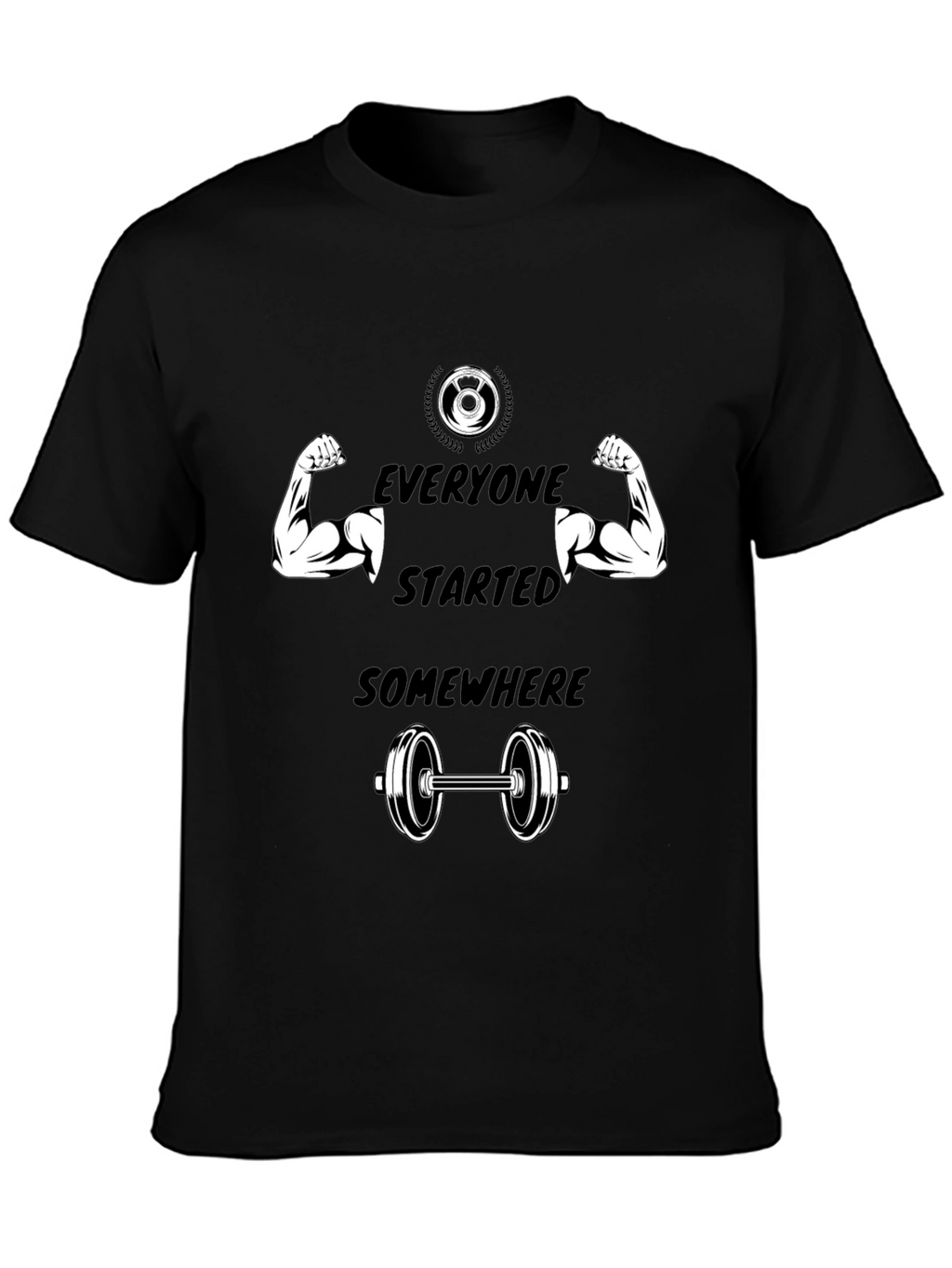 Everyone Started Somewhere Gym T-Shirt