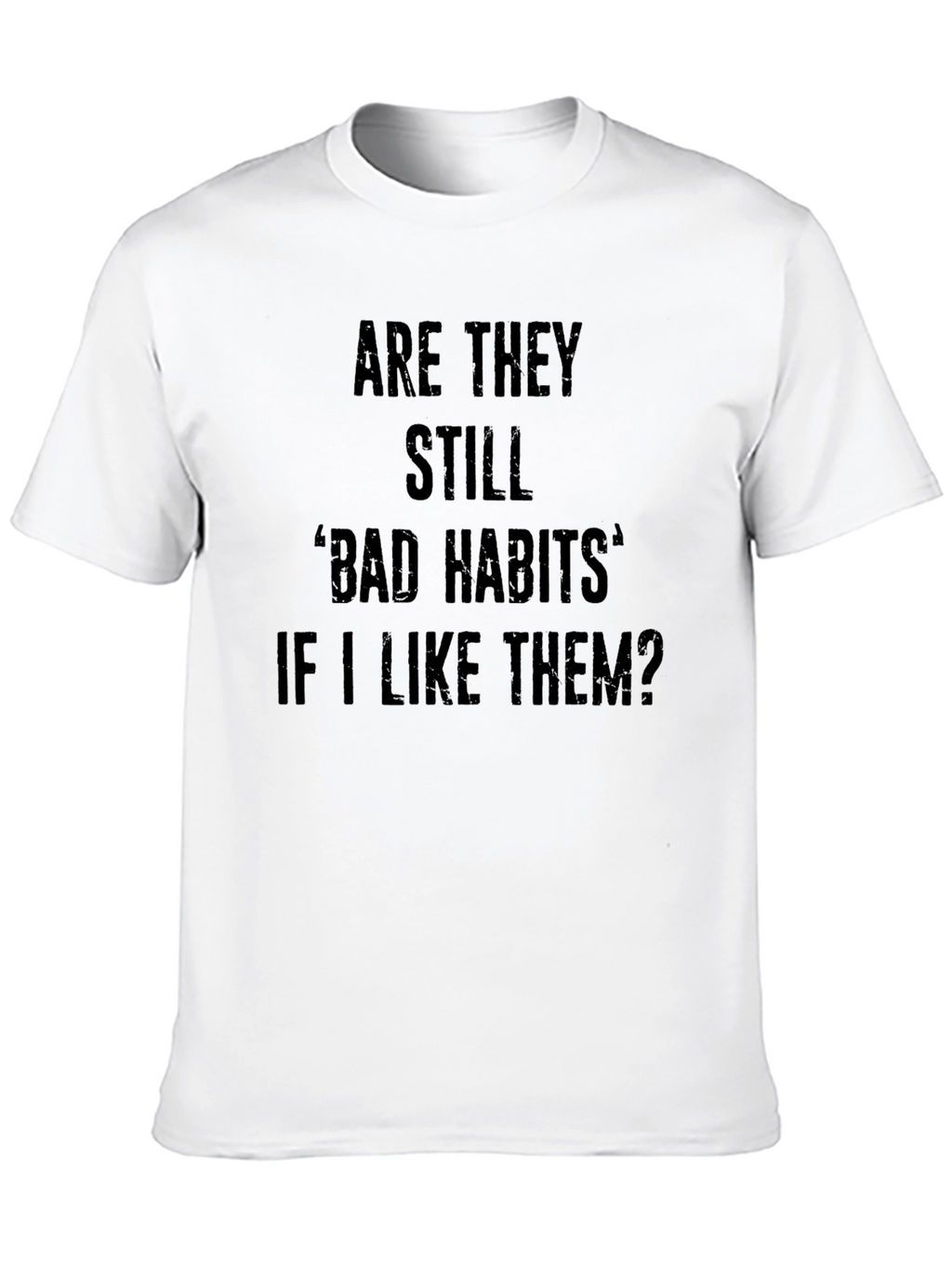 Bad Habits Graphic Tee - Funny Slogan T-Shirt