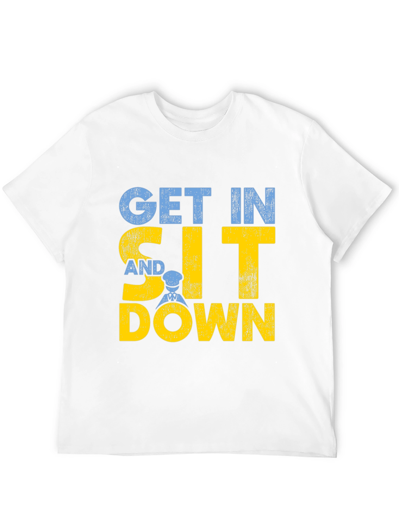 Get In Sit Down Crew T-Shirt