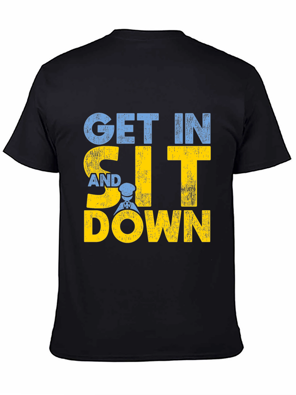 Get In Sit Down Crew T-Shirt