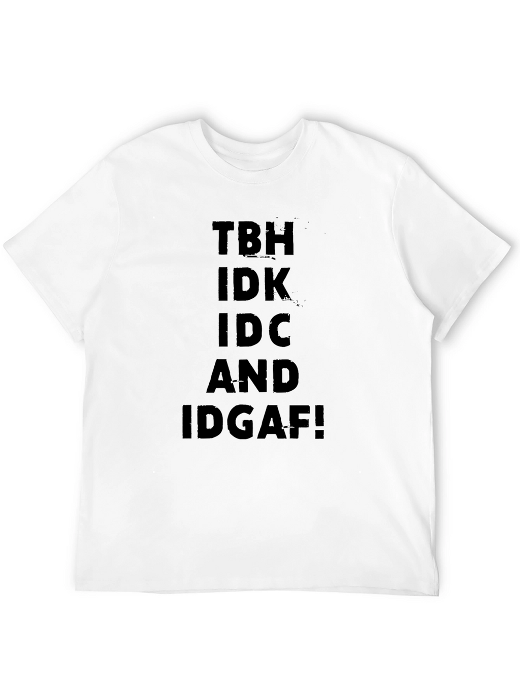 TBH IDK IDC IDGAF Black Graphic T-Shirt