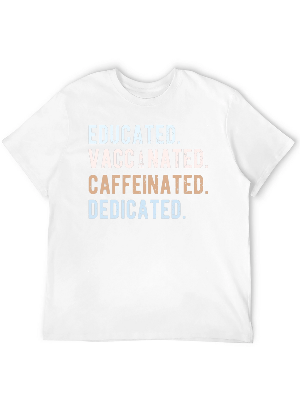 Educated Vaccinated Caffeinated Dedicated T-Shirt