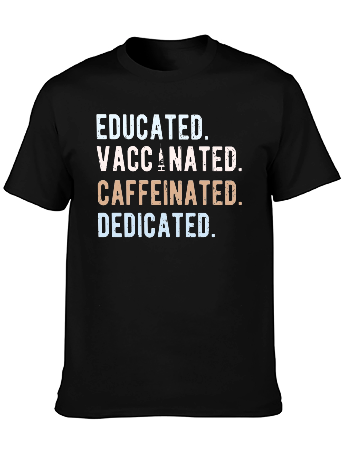 Educated Vaccinated Caffeinated Dedicated T-Shirt