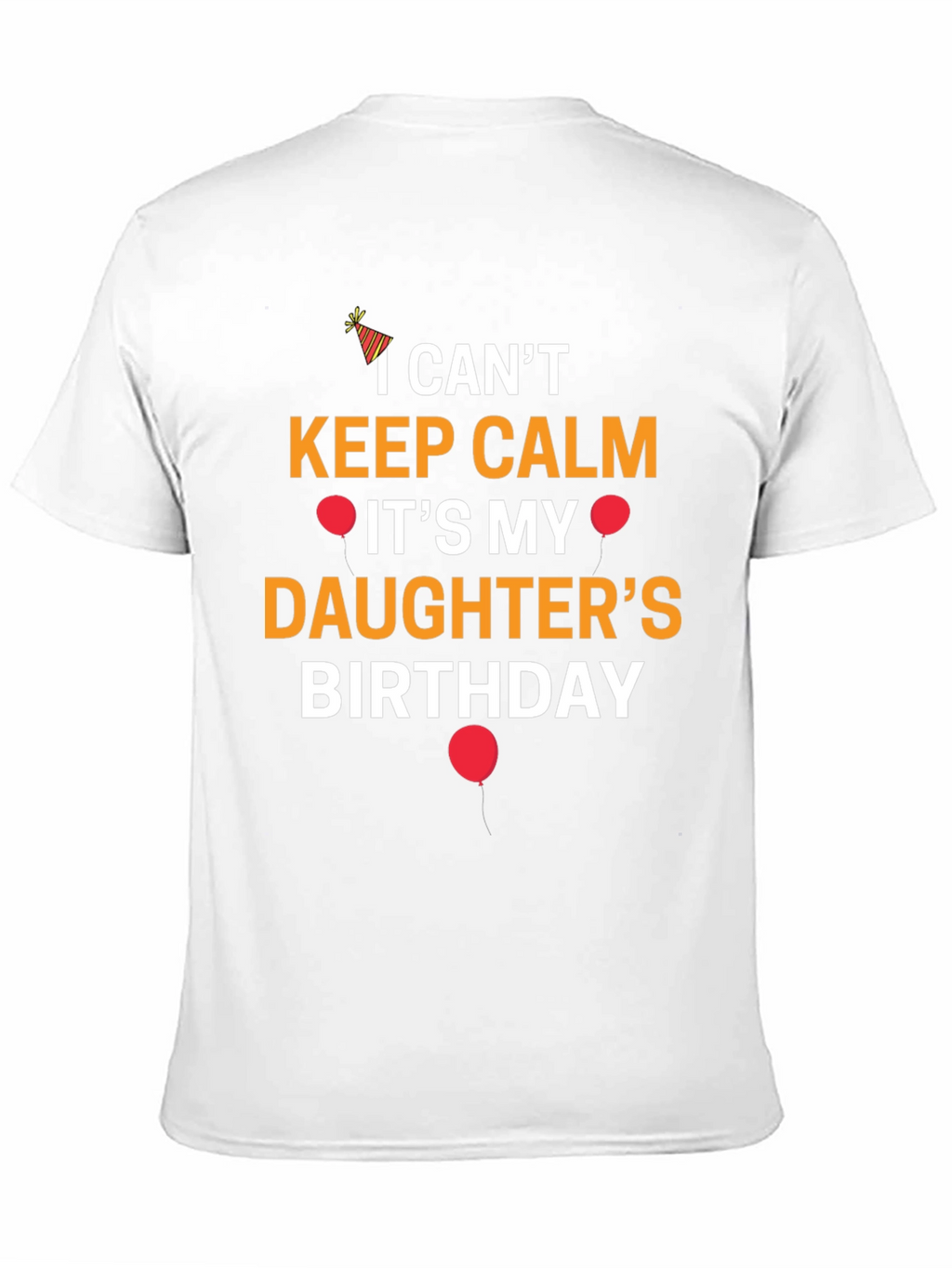 I Cant Keep Calm Its My Daughters Birthday T-Shirt