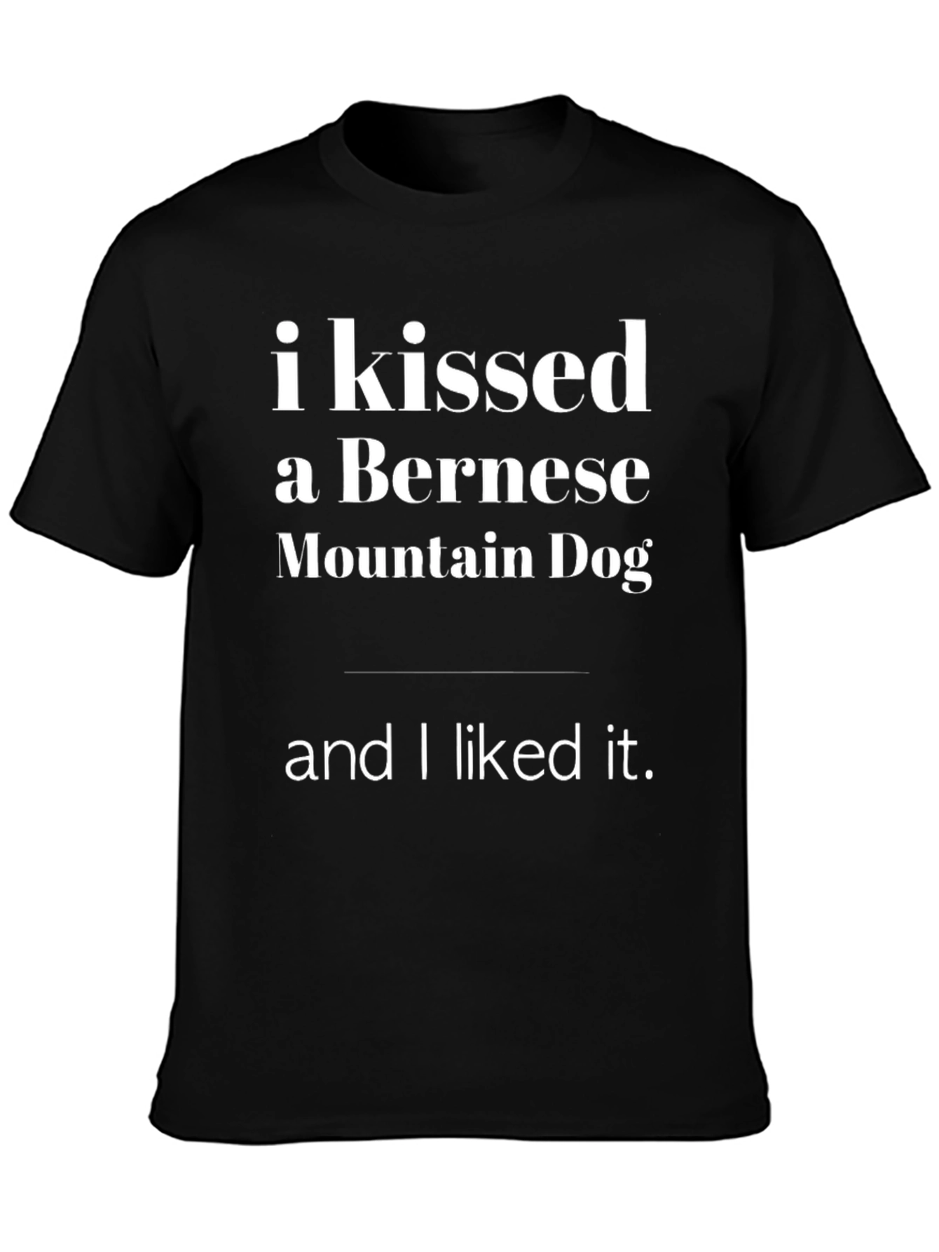 Kissed a Bernese Mountain Dog T-Shirt