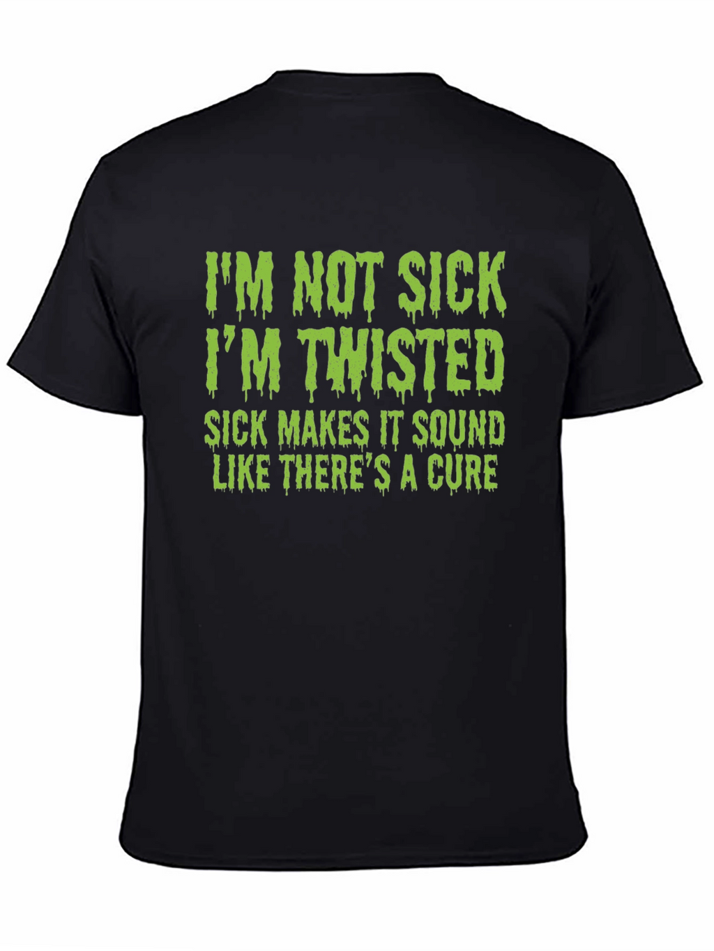 Im Not Sick Im Twisted T-Shirt