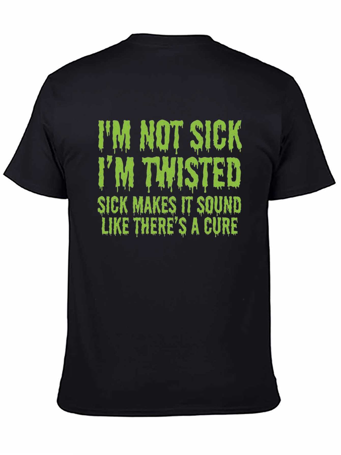 Im Not Sick Im Twisted T-Shirt