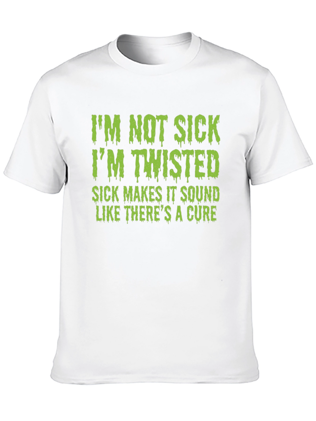 Im Not Sick Im Twisted T-Shirt