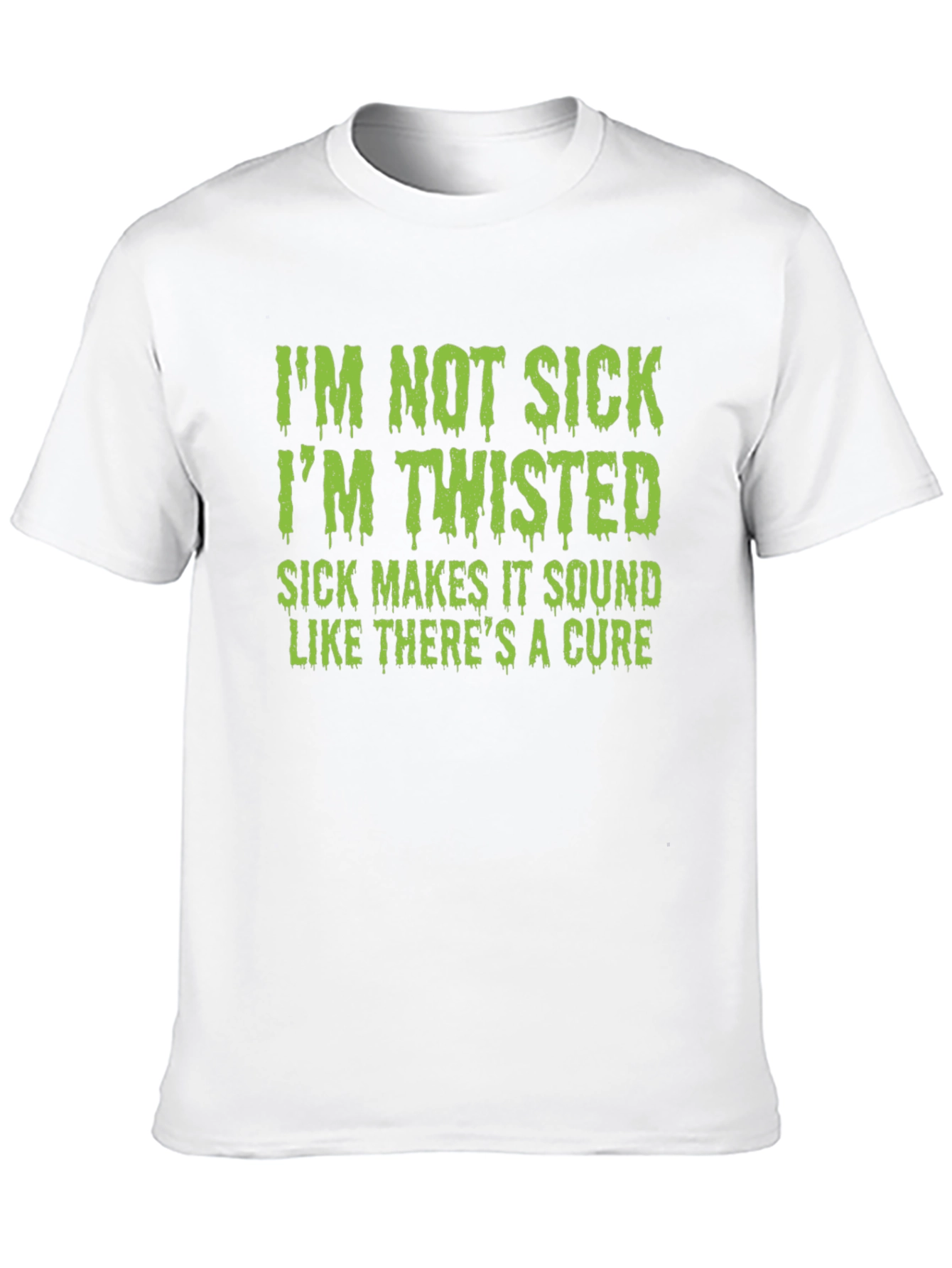 Im Not Sick Im Twisted T-Shirt