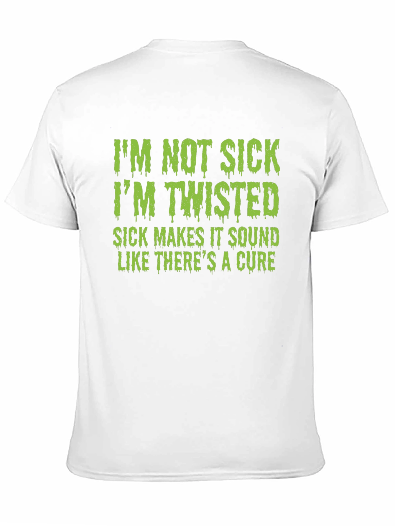 Im Not Sick Im Twisted T-Shirt