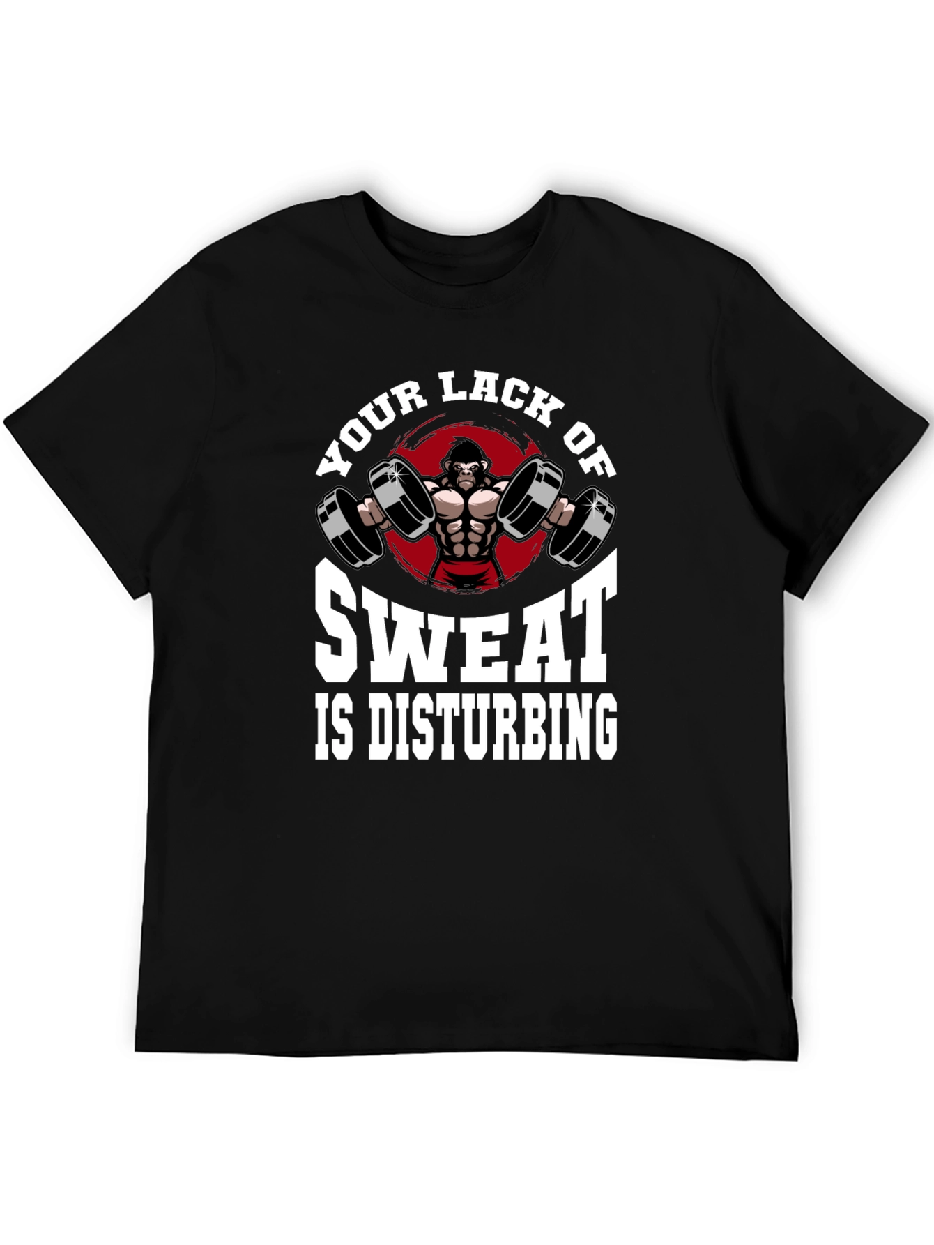 Gym Gorilla T-Shirt - Your Lack of Sweat is Disturbing