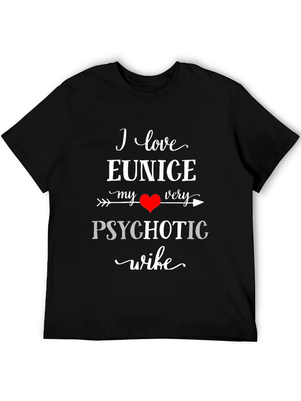I Love My Psychotic Wife Black Graphic T-Shirt