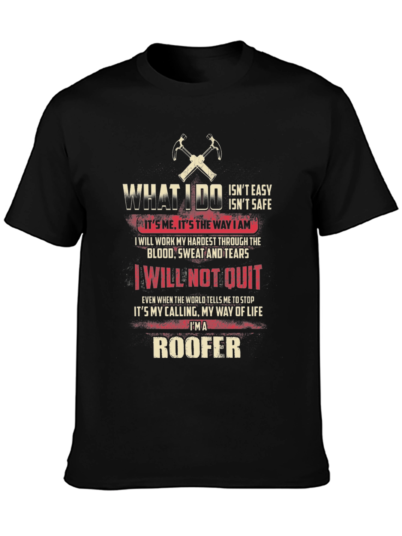 Roofer T-Shirt: What I Do - Not Easy Not Safe