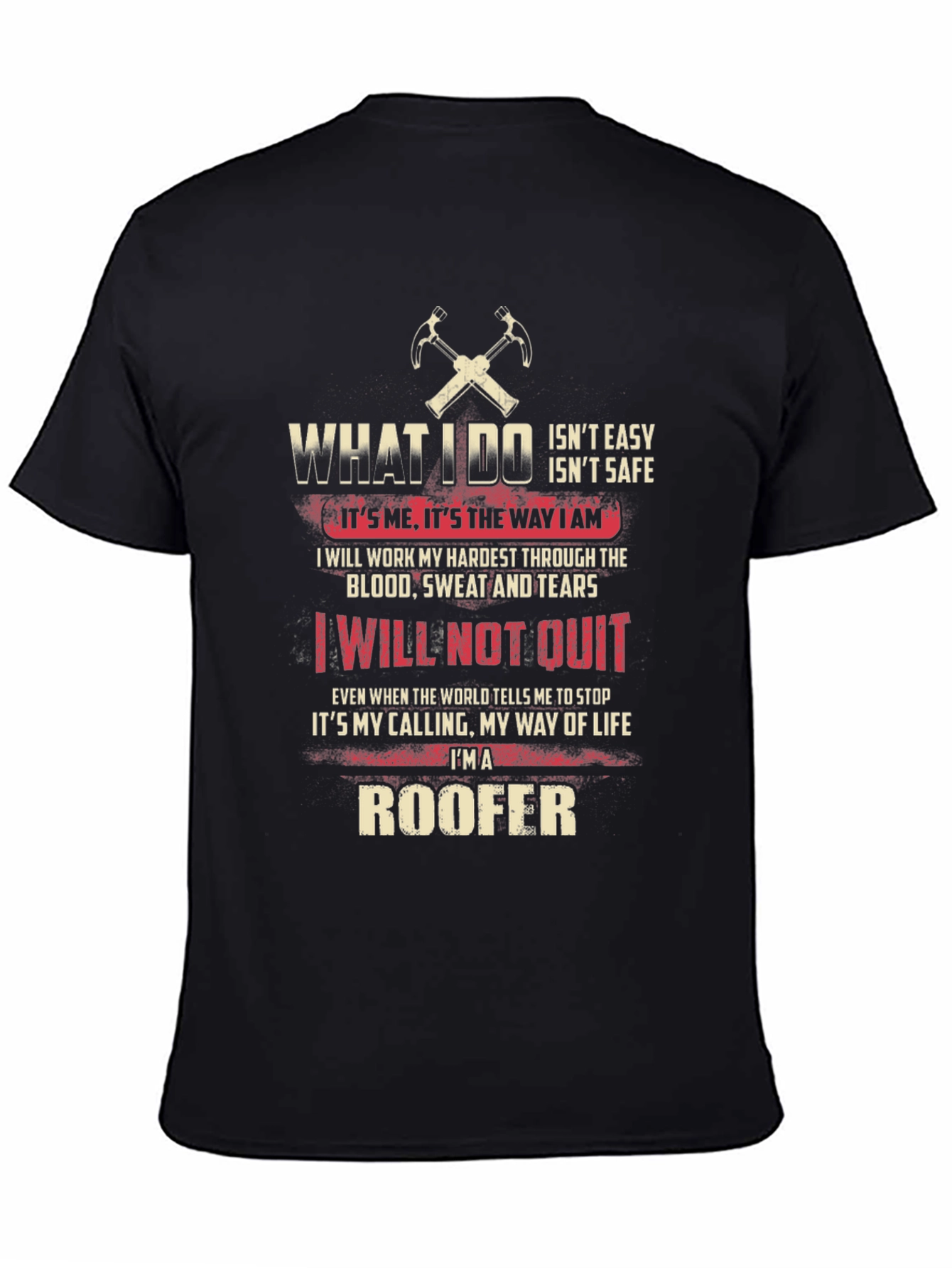 Roofer T-Shirt: What I Do - Not Easy Not Safe