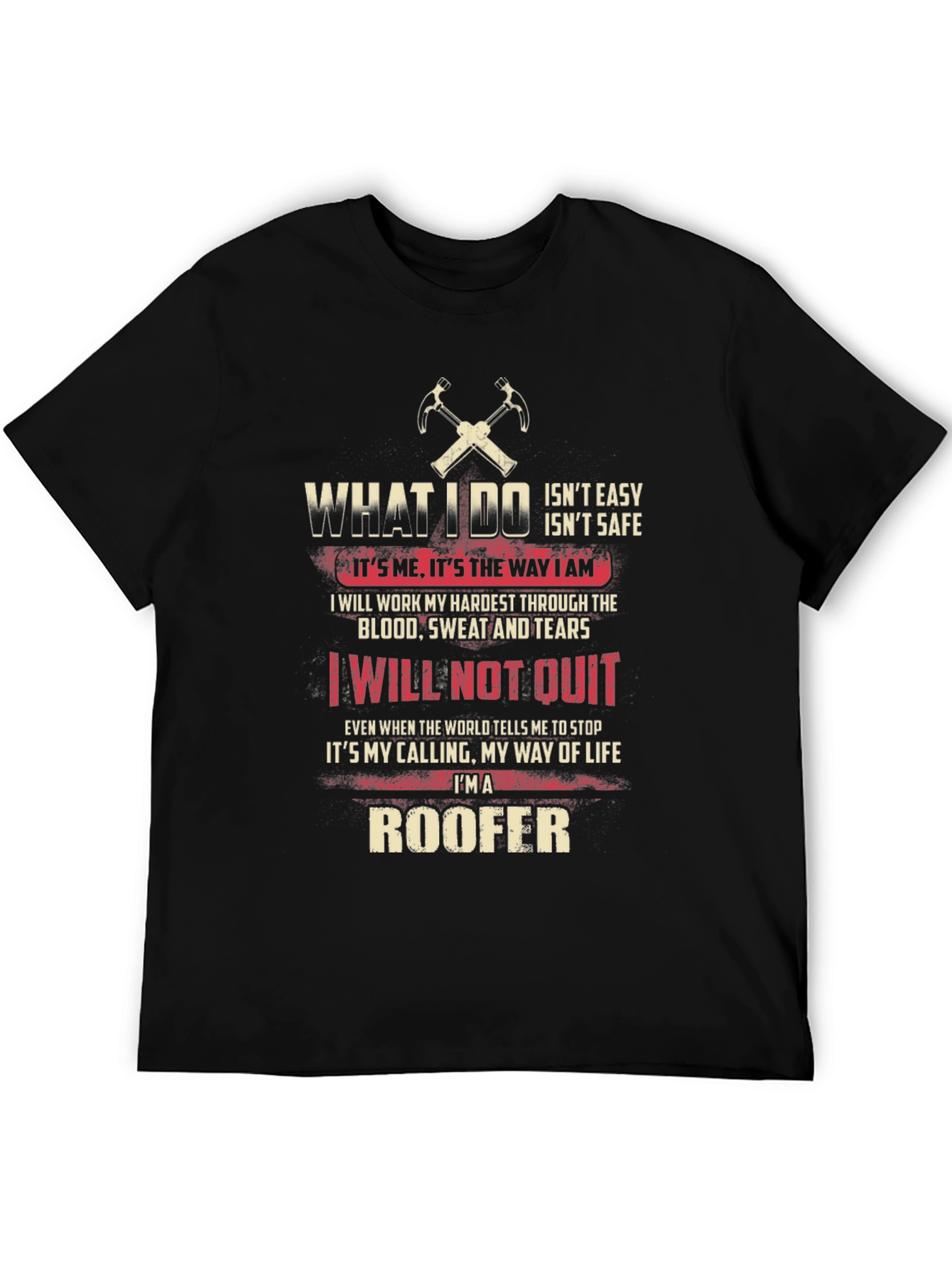 Roofer T-Shirt: What I Do - Not Easy Not Safe