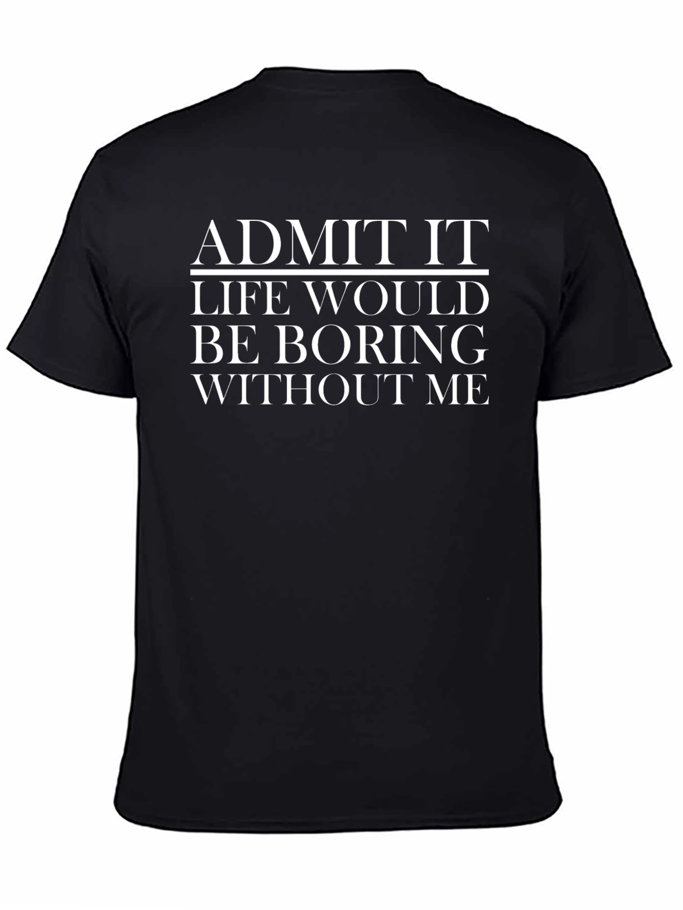 Funny Admit It Graphic T-Shirt