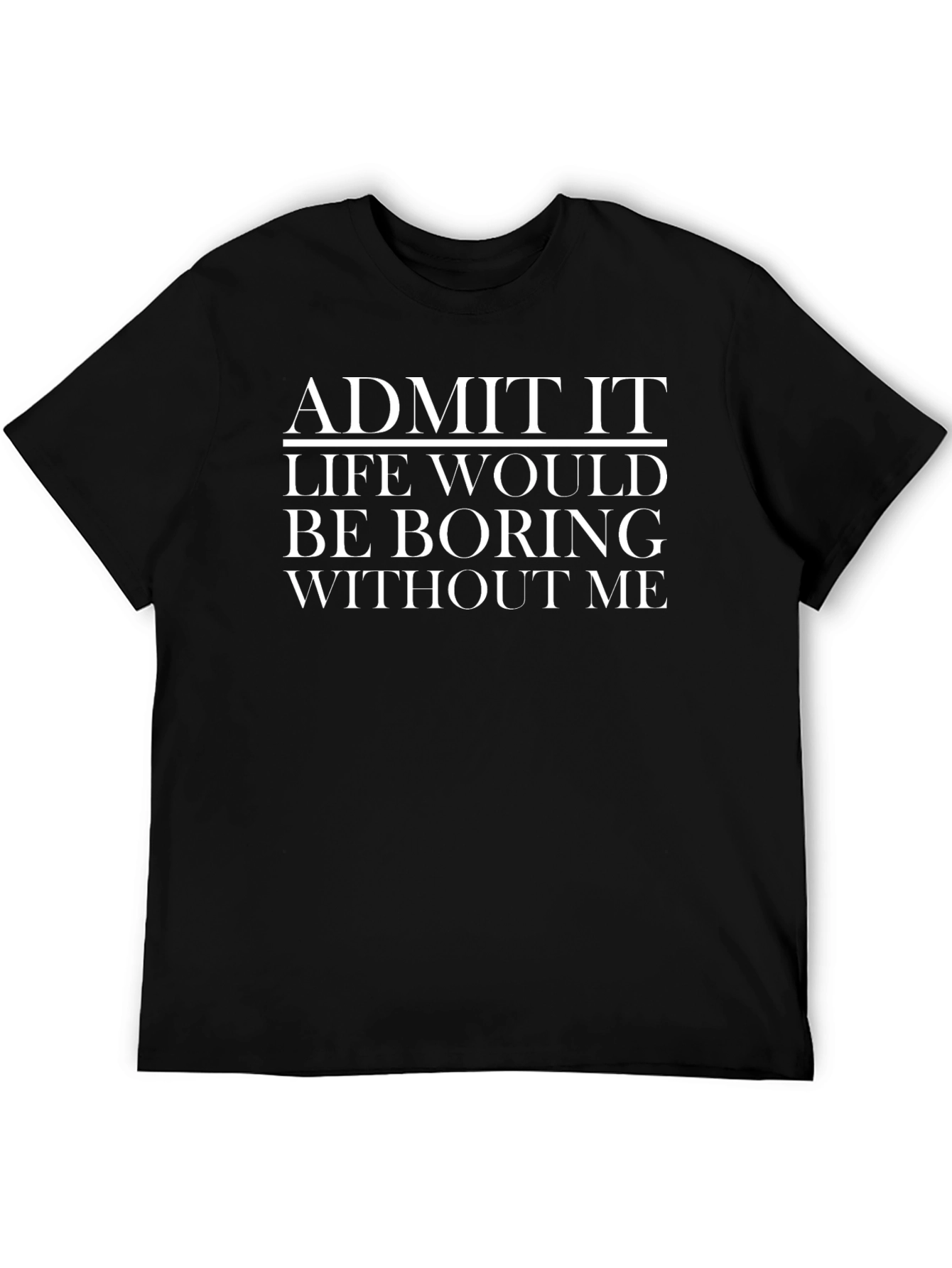 Funny Admit It Graphic T-Shirt