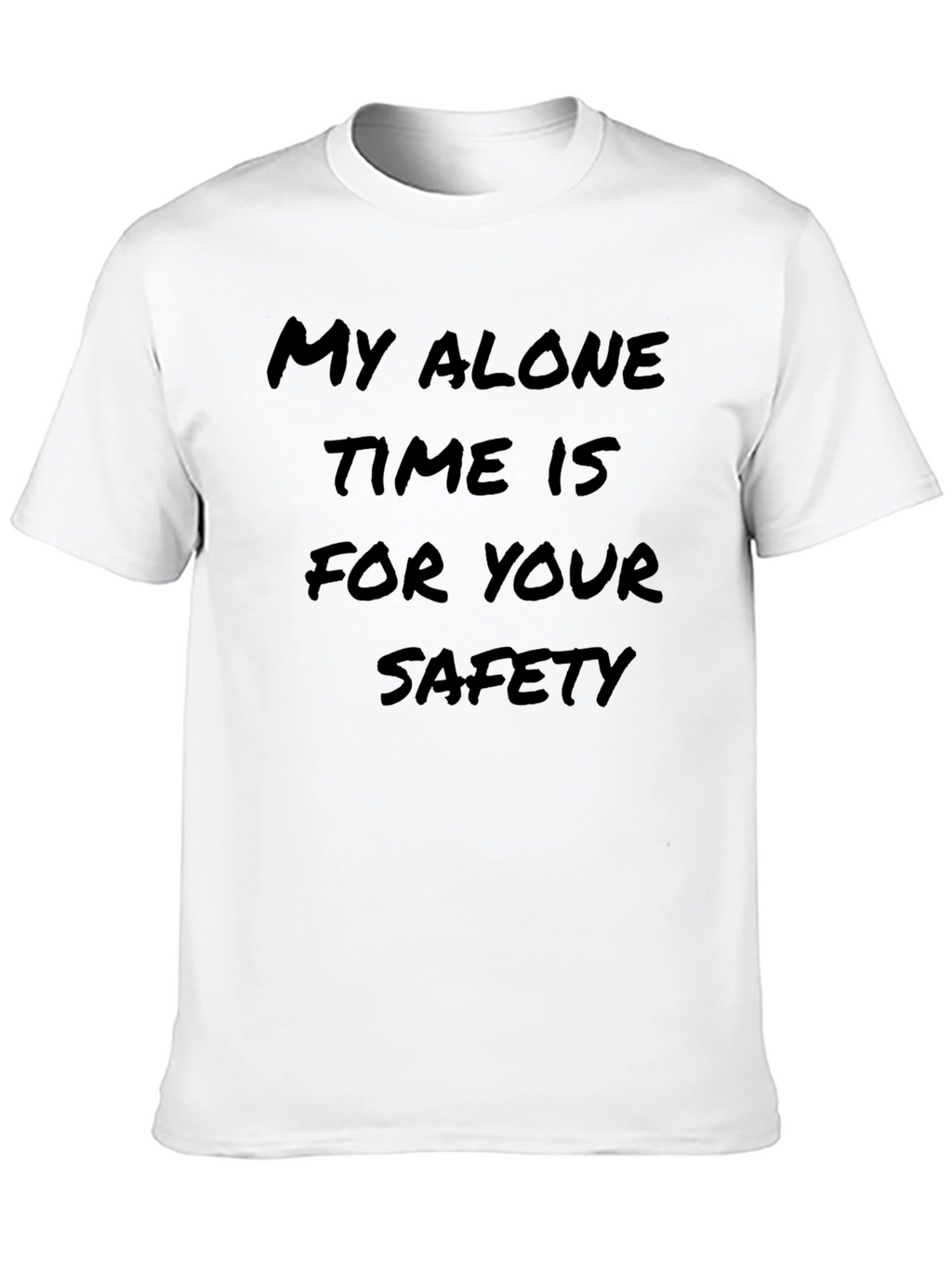 My Alone Time is for Your Safety T-Shirt
